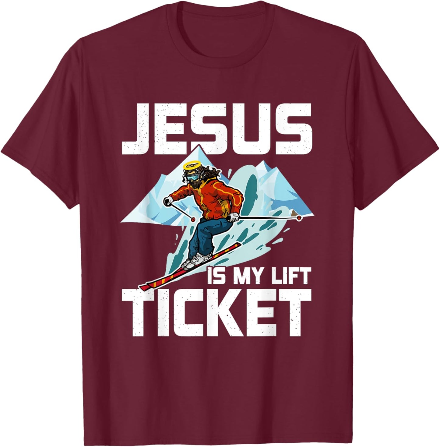 Jesus Is My Lift Ticket Downhill Snow Skiing Christian T-Shirt - T-Shirt | Maroon