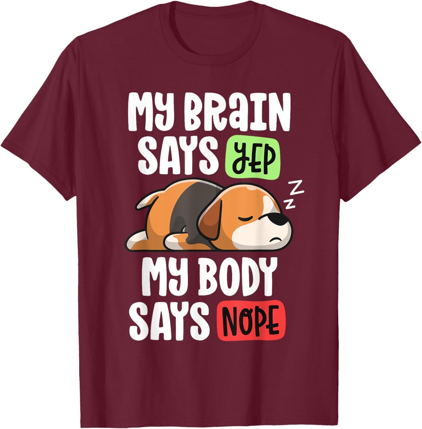 Lazy Beagle Dog Mom My Brain Says Yep My Body Says Nope Men Women Girls Kids T-Shirt - T-Shirt | Maroon