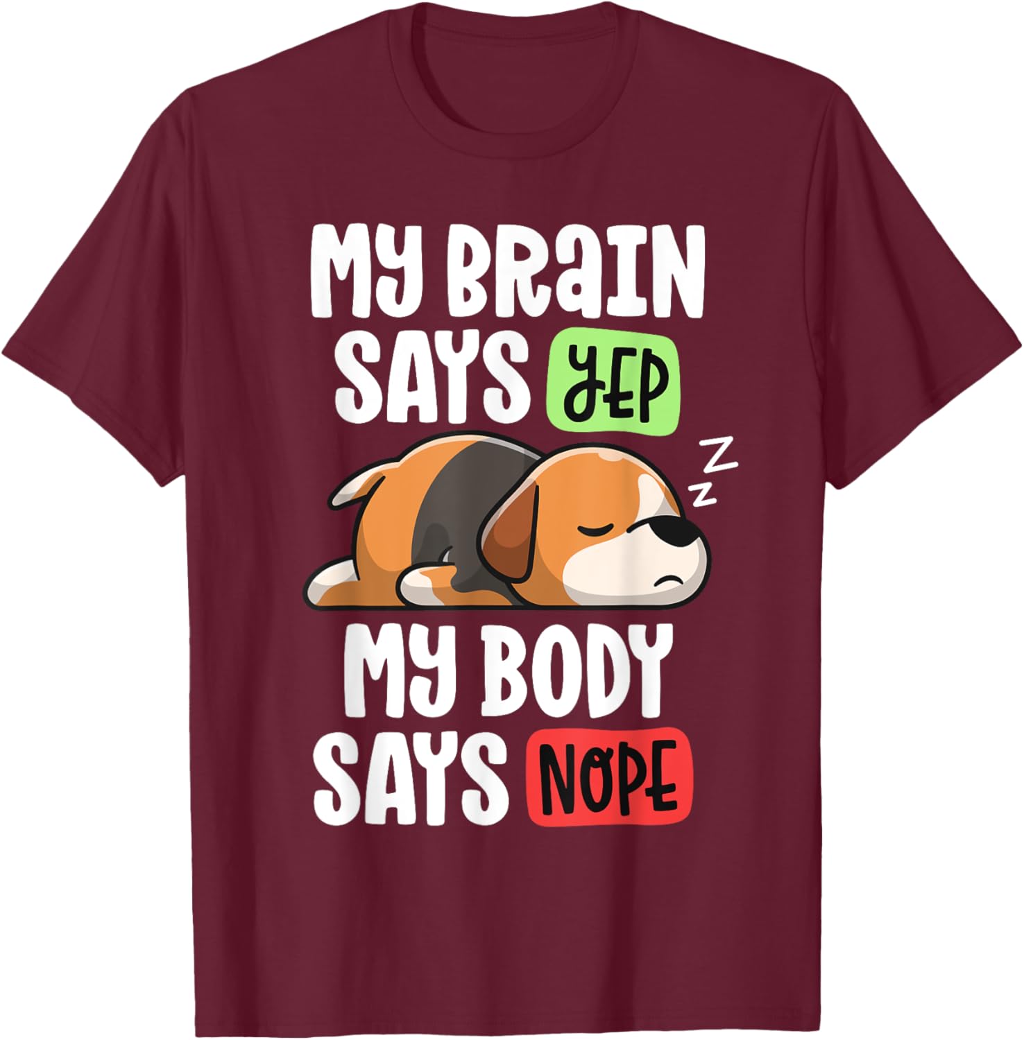 Lazy Beagle Dog Mom My Brain Says Yep My Body Says Nope Men Women Girls Kids T-Shirt - T-Shirt | Maroon