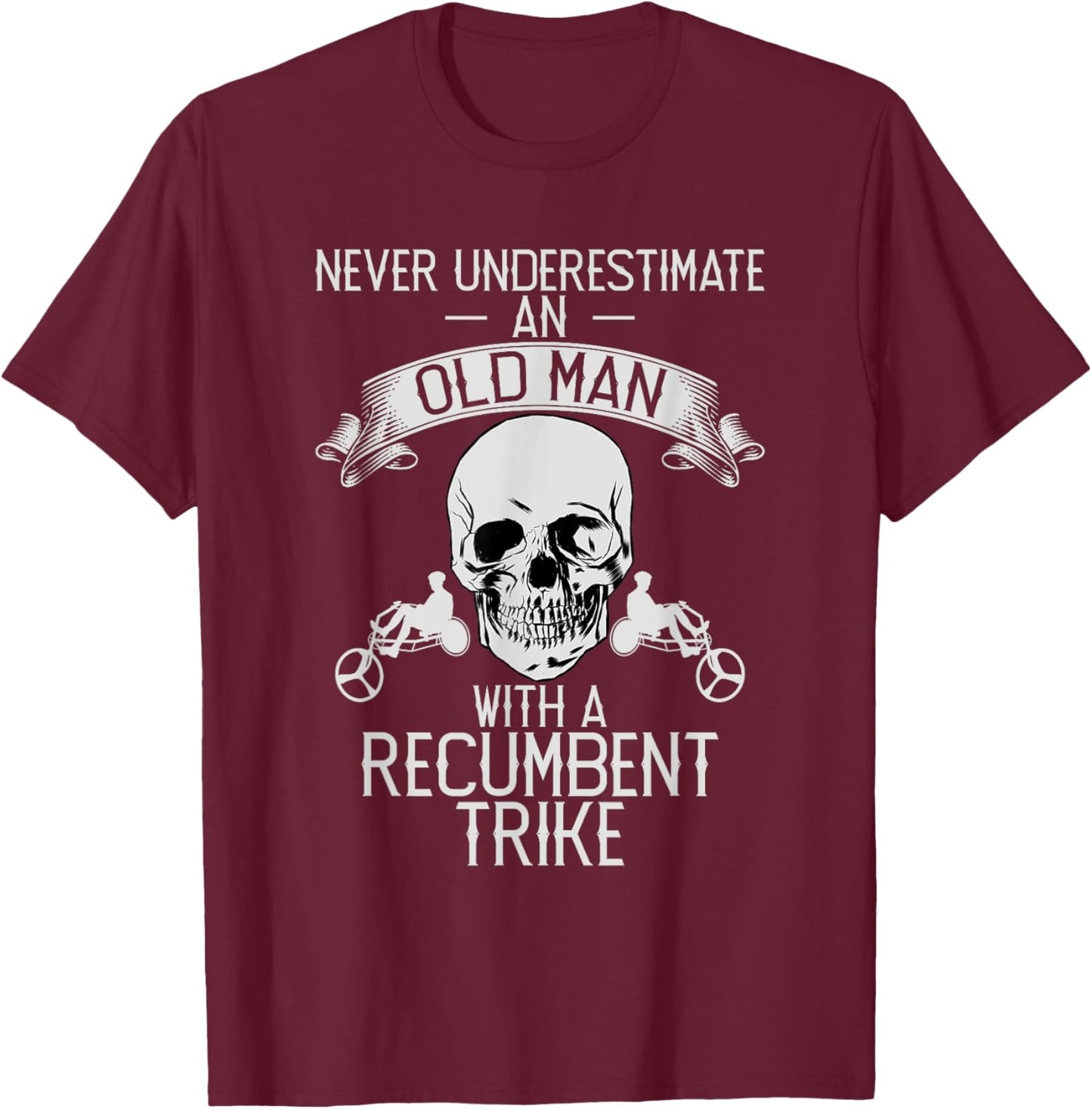 Never Underestimate An Old Man With Recumbent Trike Triker T-Shirt - T-Shirt | Maroon