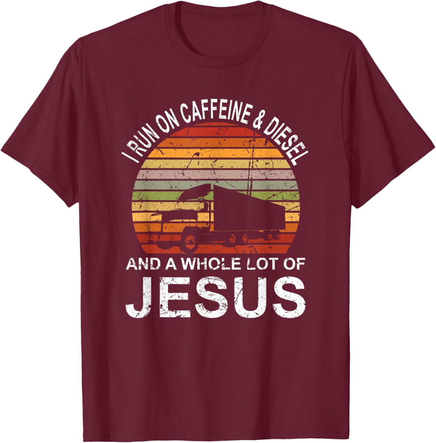 Trucker Gift Truck Driver I Run On Caffeine And Diesel Jesus T-Shirt - T-Shirt | Maroon