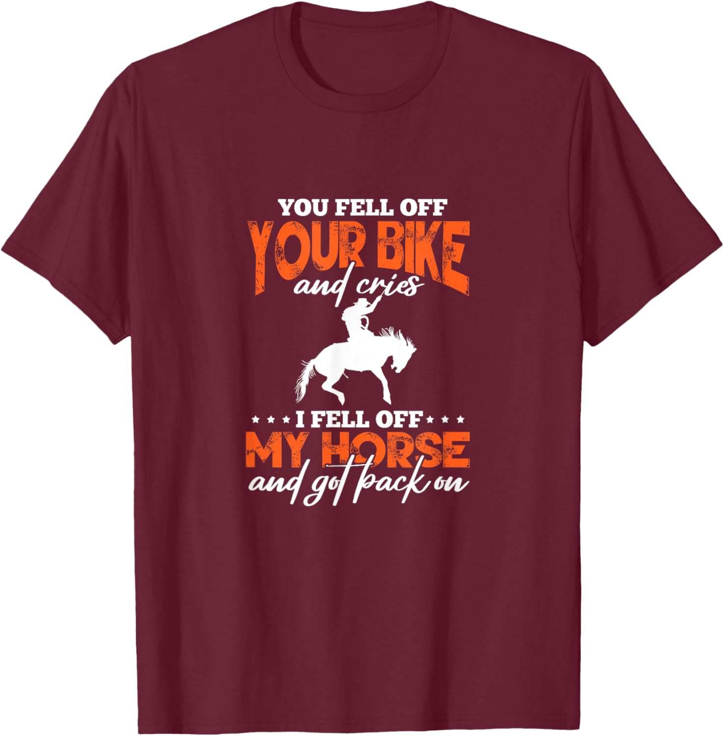 Horse Riding You Fell Off Your Bike I Fell Off My Horse T-Shirt - T-Shirt | Maroon