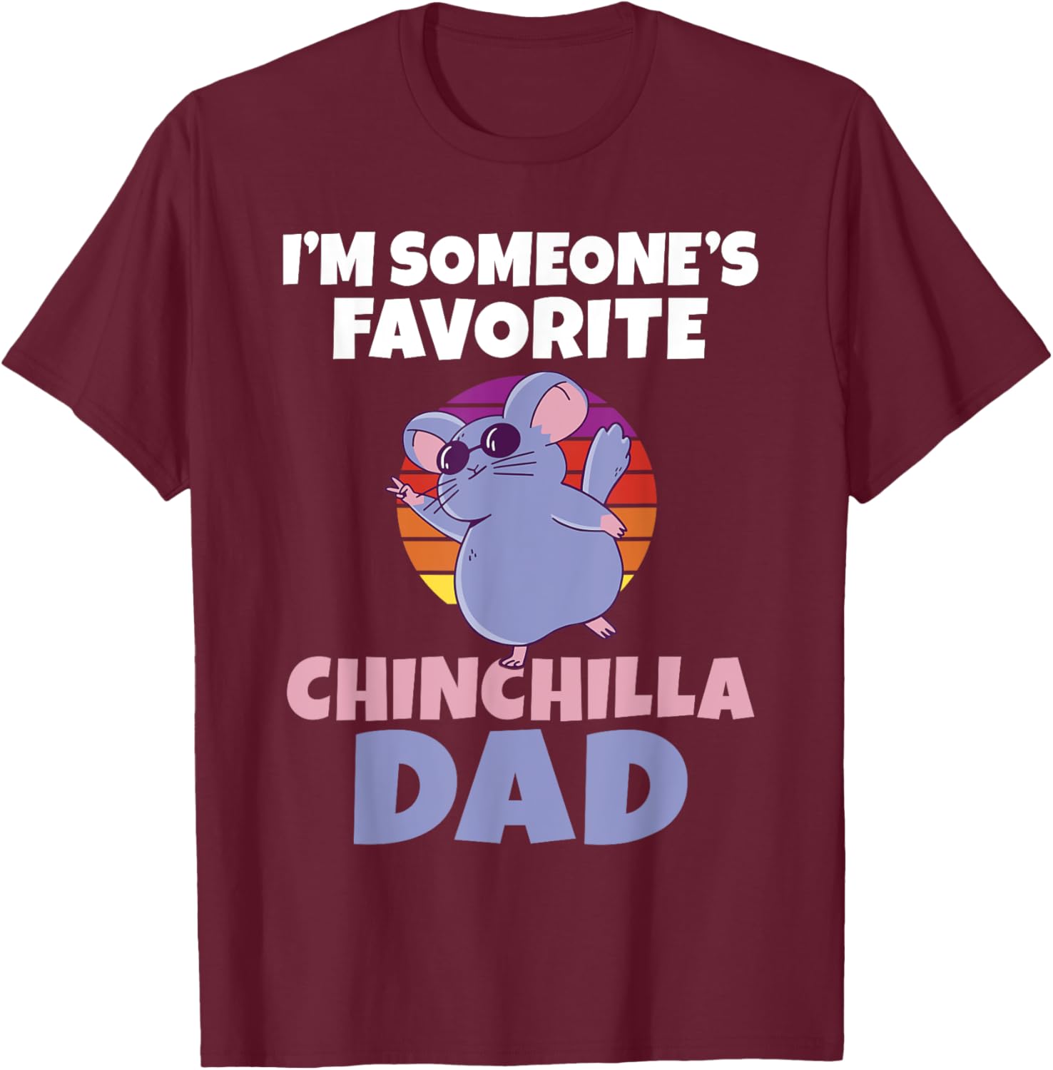Im someones favorite Chinchilla Dad Chinchilla Owner T-Shirt - T-Shirt | Maroon