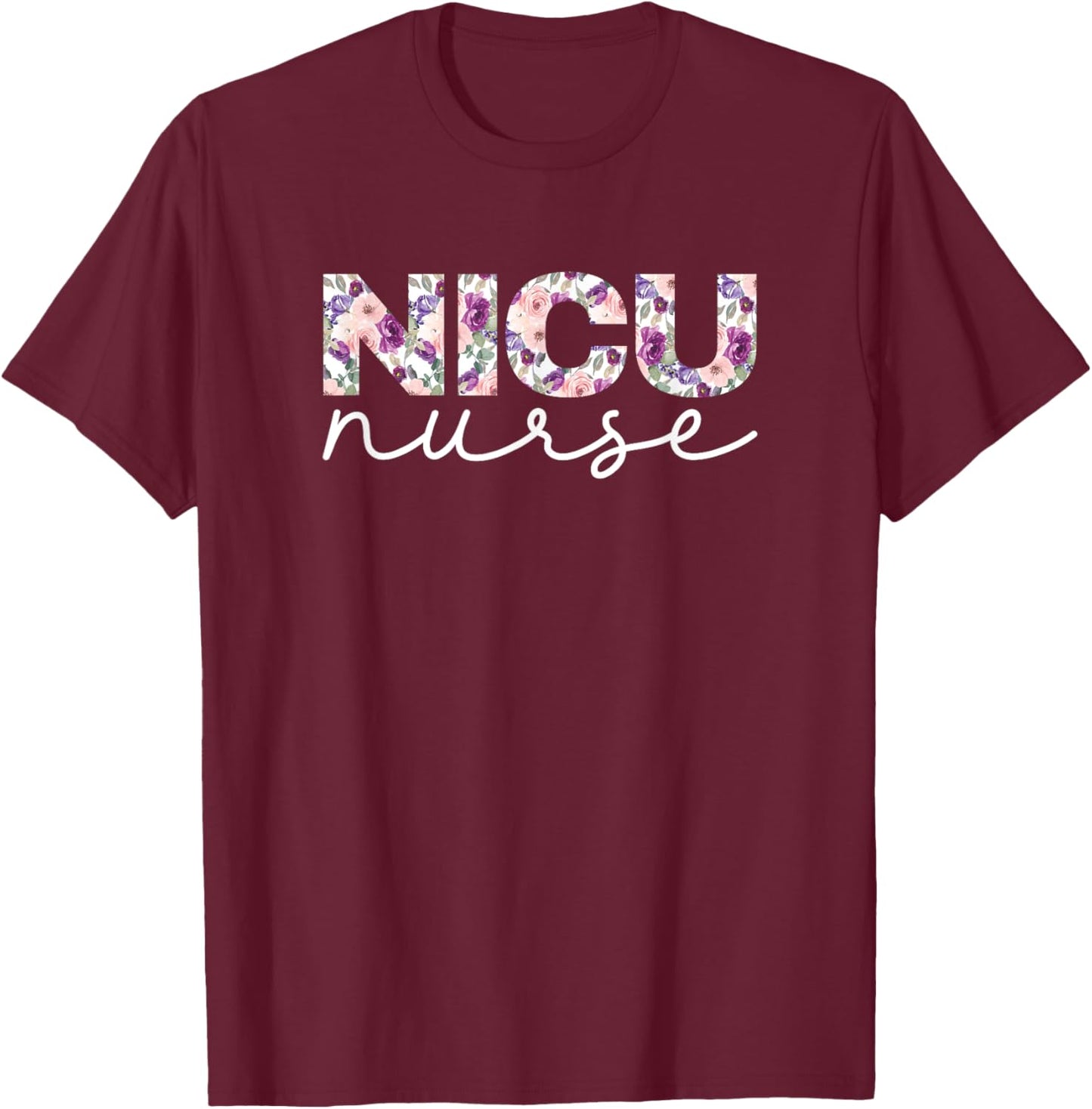 NICU Nurse Nursing Floral Design T-Shirt - T-Shirt | Maroon