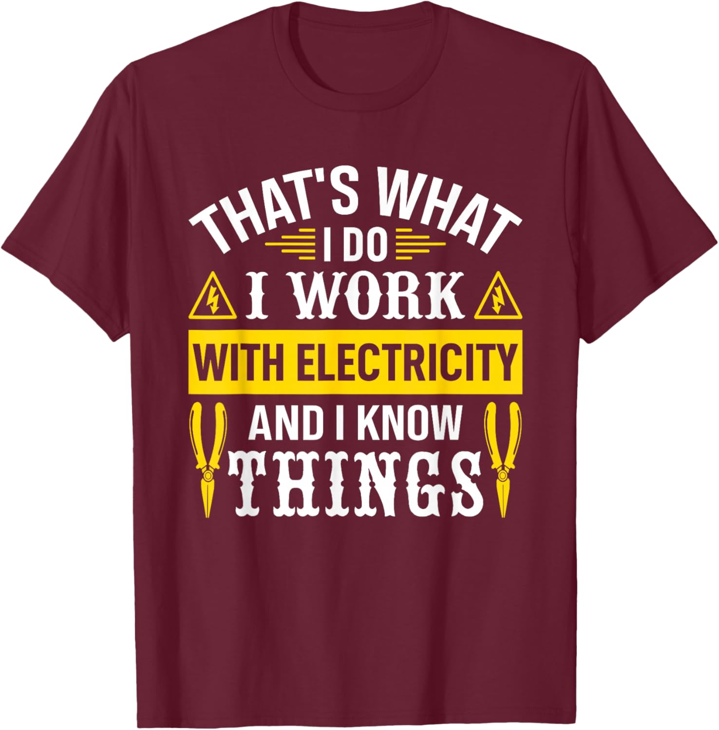 I Work With Electricity And I Know Things Electrician T-Shirt - T-Shirt | Maroon