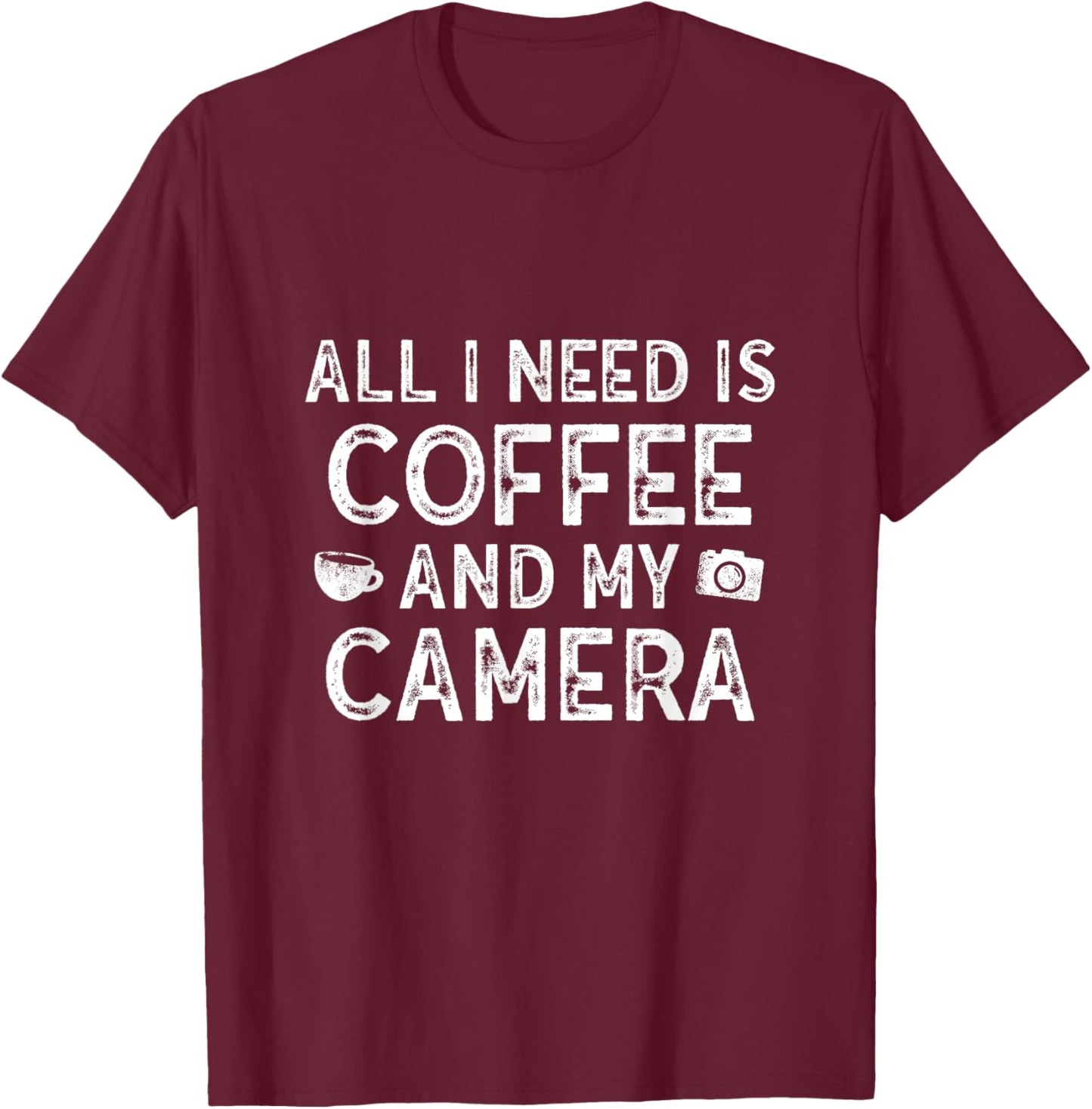 All I Need is Coffee And My Camera Photography T-Shirt - T-Shirt | Maroon