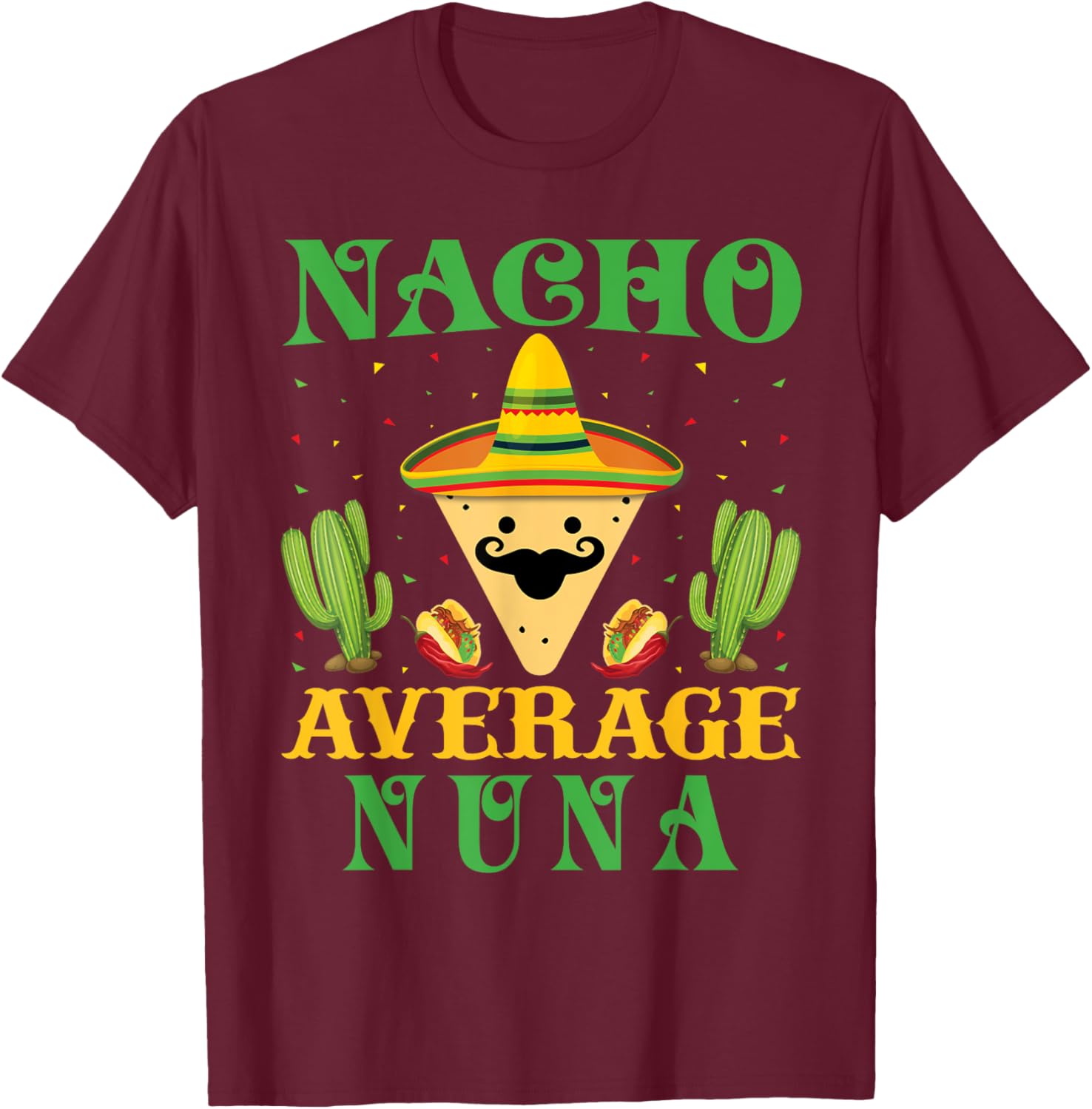 Nacho Average Nuna Mexican Cinco de Mayo T-Shirt - T-Shirt | Maroon