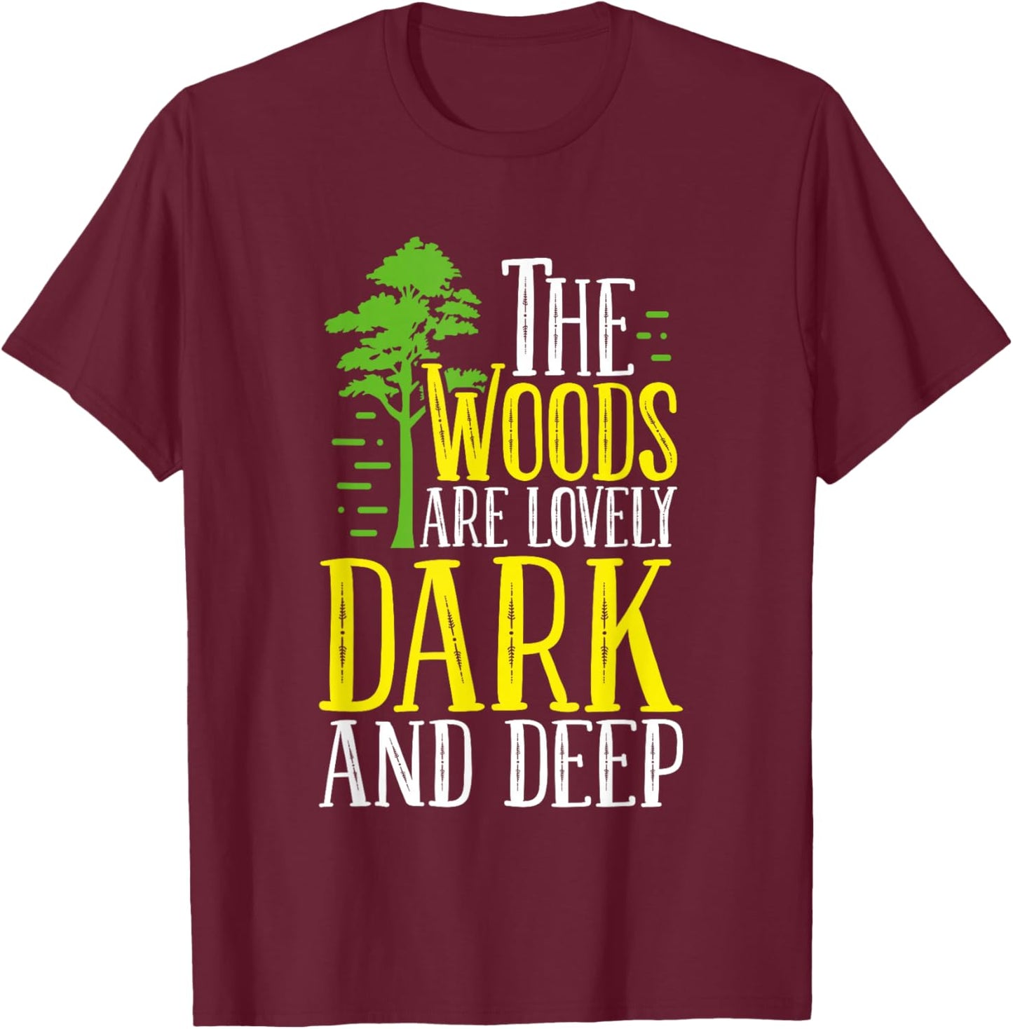 Outdoors Quote The Woods Are Lovely Dark And Deep Forest T-Shirt - T-Shirt | Maroon