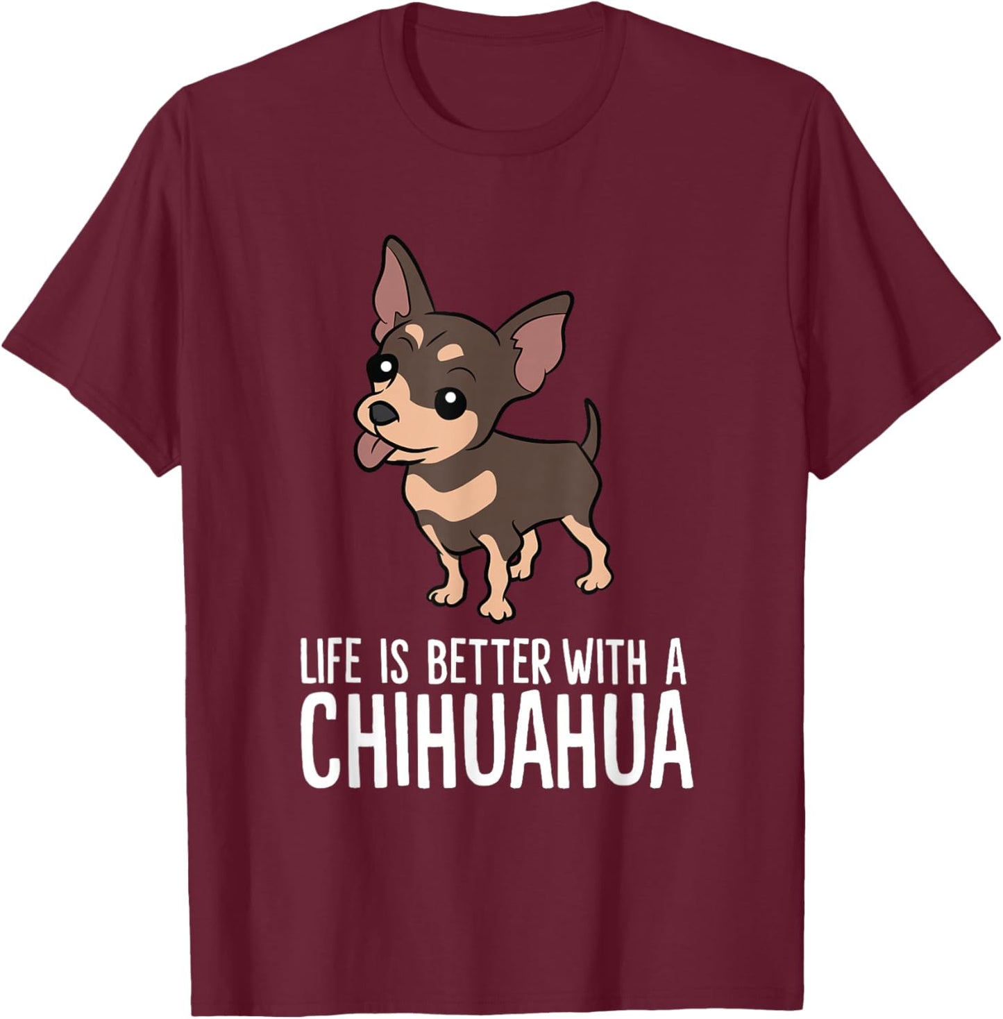 Chihuahua Dog Owner Life Is Better With A Chihuahua T-Shirt - T-Shirt | Maroon