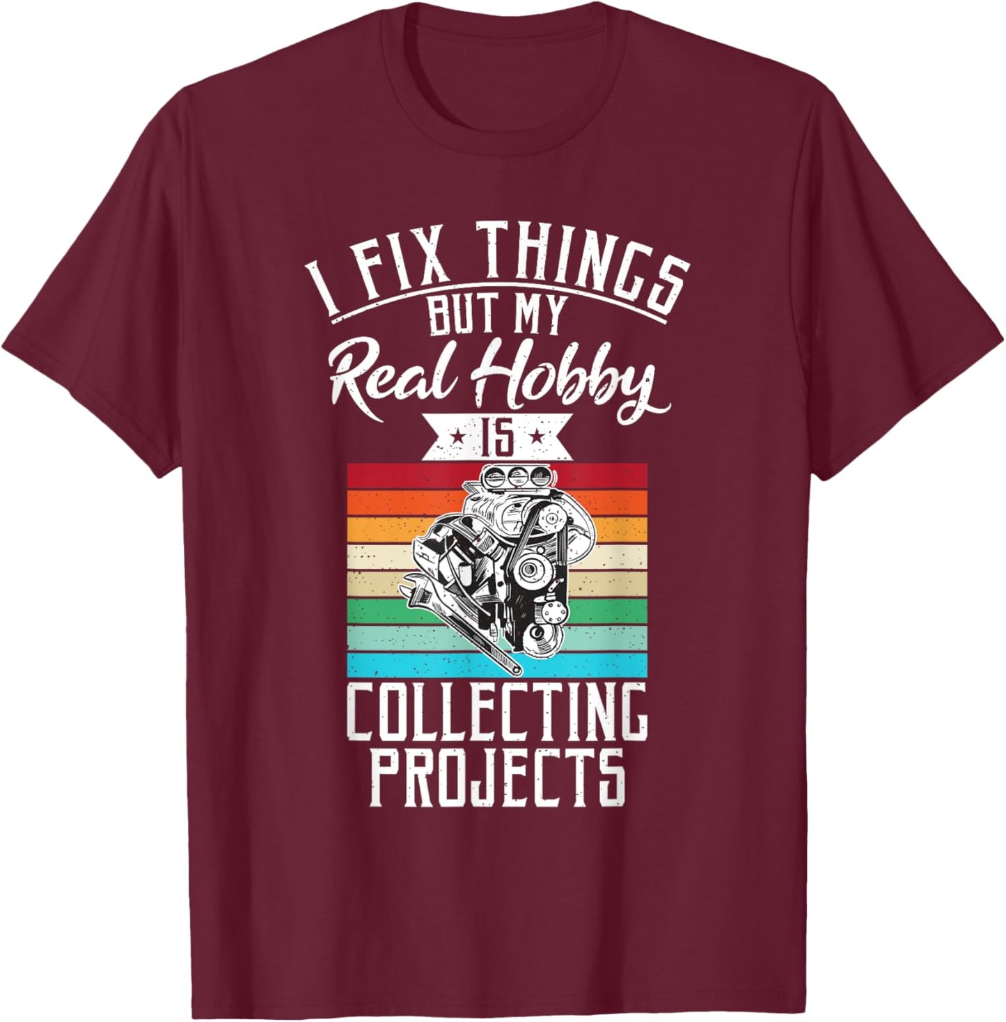 I fix things but my Hobby is Collecting Projects Mechanic T-Shirt - T-Shirt | Maroon