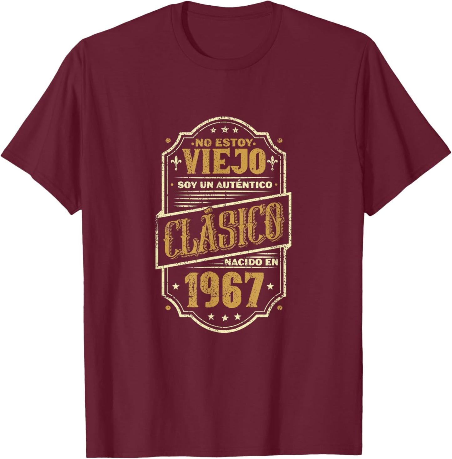 No Estoy Viejo, Soy Un Auténtico Clásico Nacido en 1967 T-Shirt - T-Shirt | Maroon