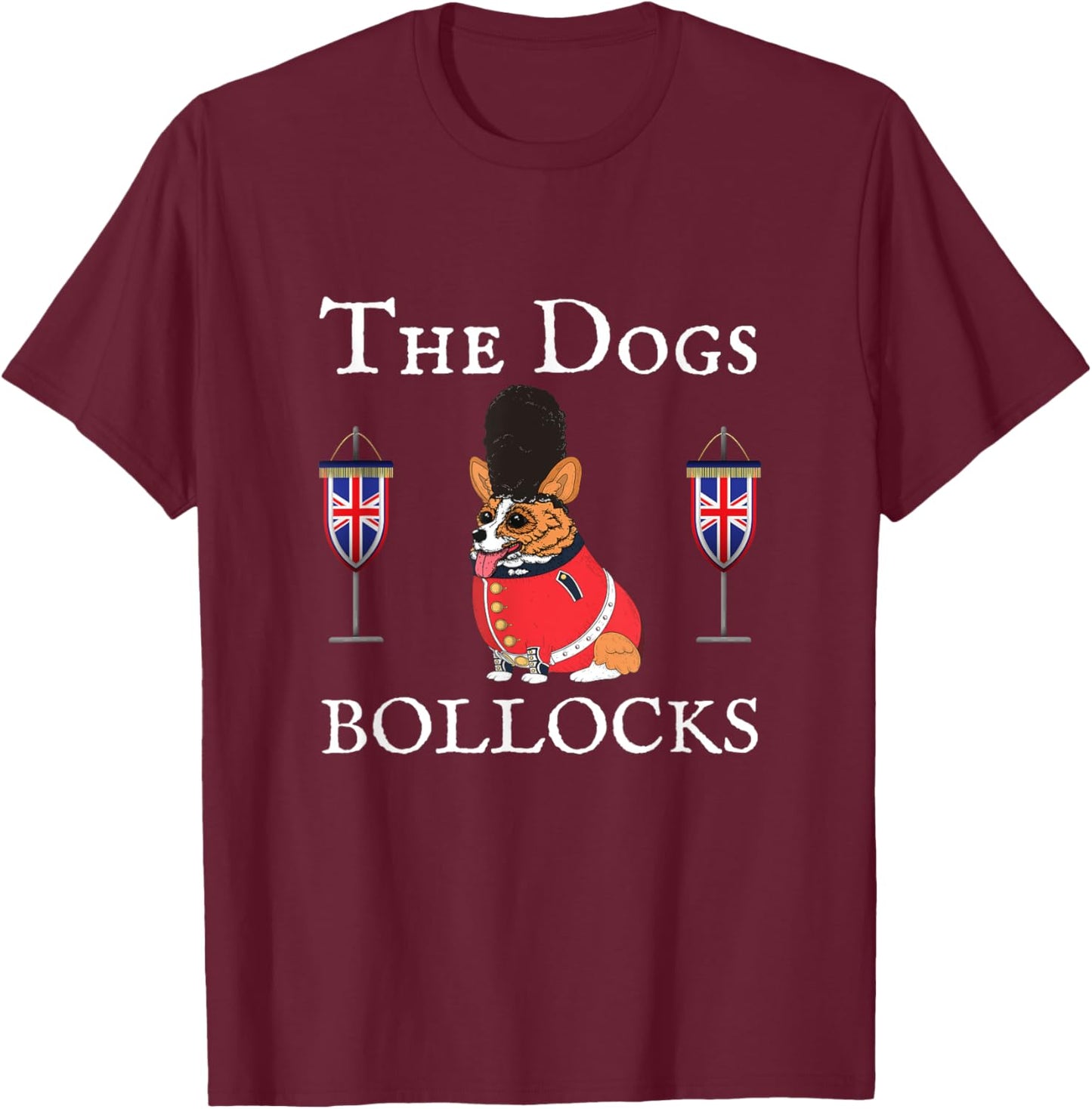 The Dogs Bollocks, Corgi Dog, Uk Union Jacks, United Kingdom T-Shirt - T-Shirt | Maroon