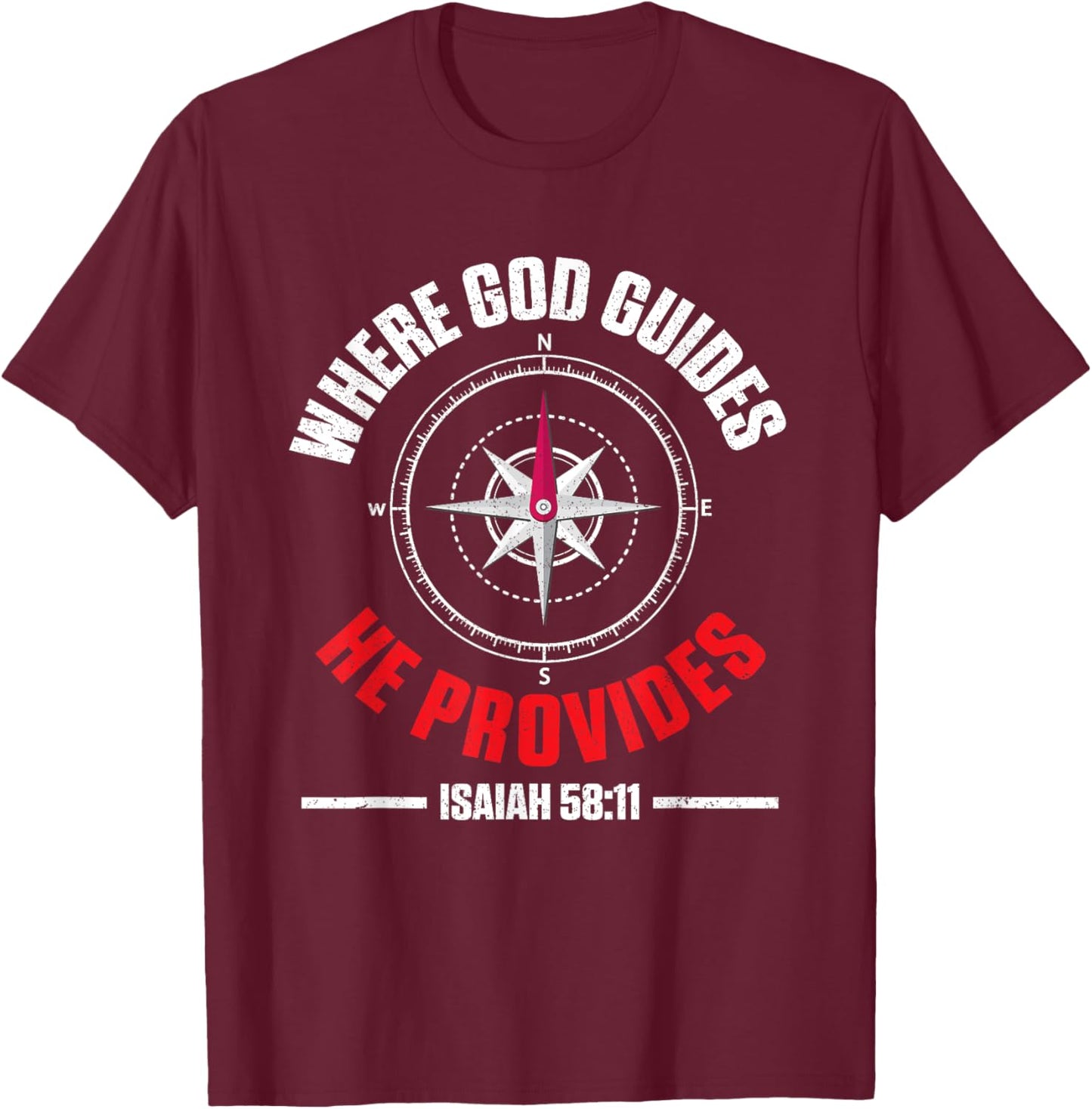 Bible Text Where God Guides He Provides Isaiah 58:11 T-Shirt - T-Shirt | Maroon