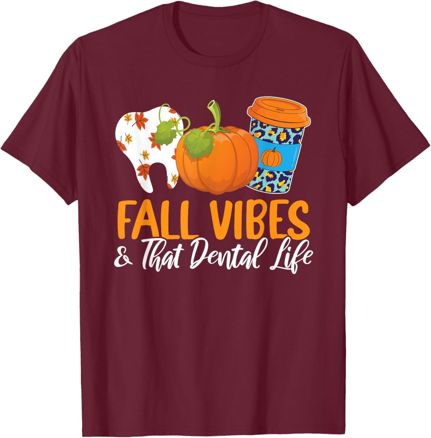 Fall Vibes And That Dental Life Autumn Fan Dentistry Lover T-Shirt - T-Shirt | Maroon