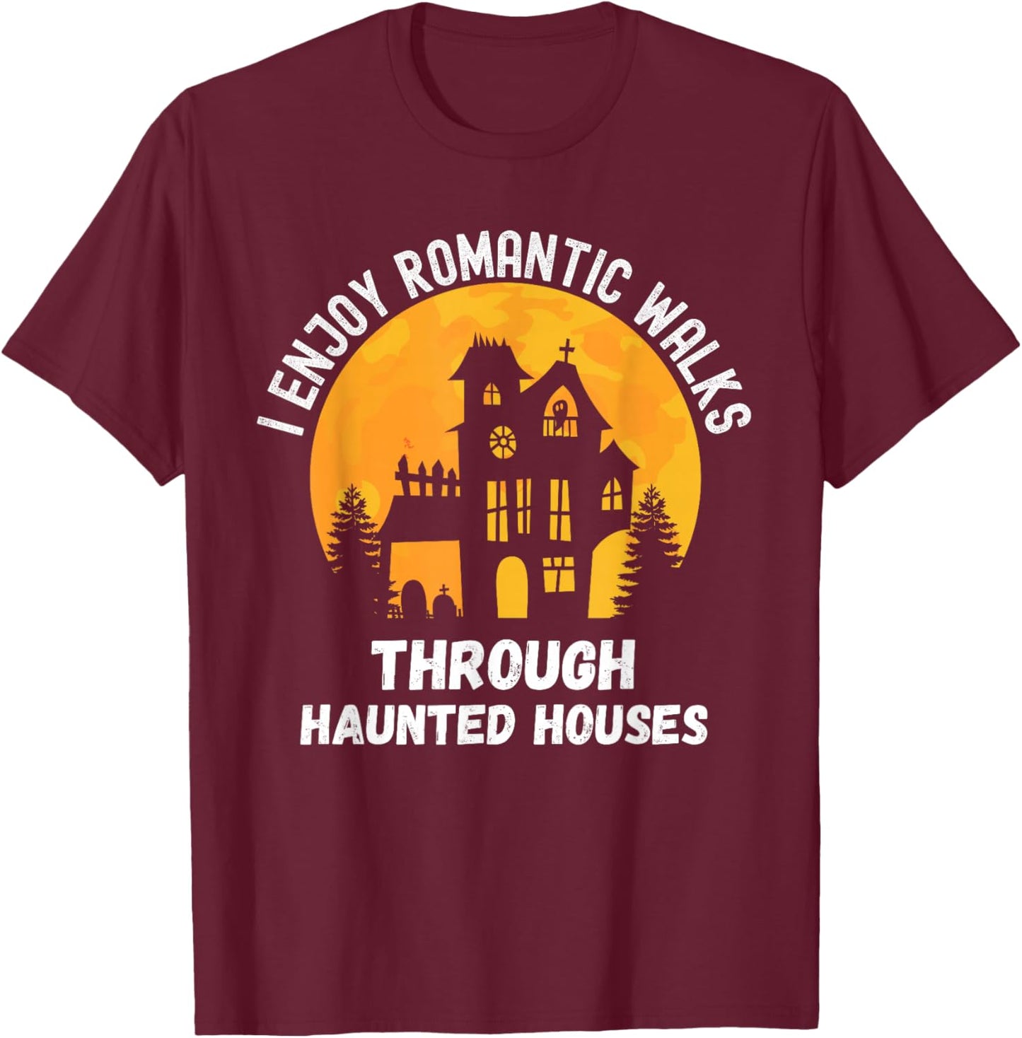 I Enjoy Romantic Walks Through Haunted Houses for Halloween T-Shirt - T-Shirt | Maroon