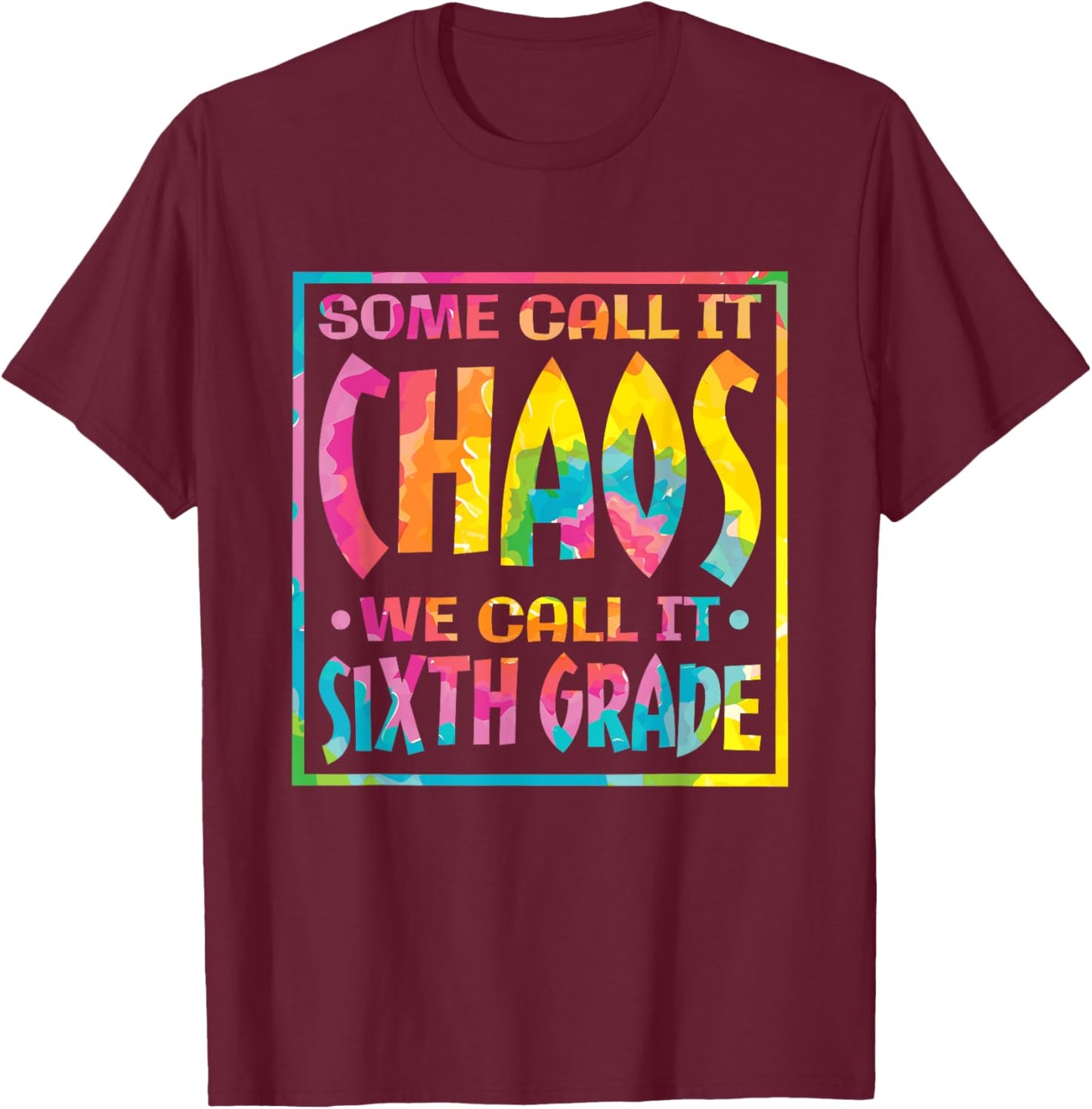 Some Call It Chaos We Call It Sixth Grade, 6th Grade teacher T-Shirt - T-Shirt | Maroon