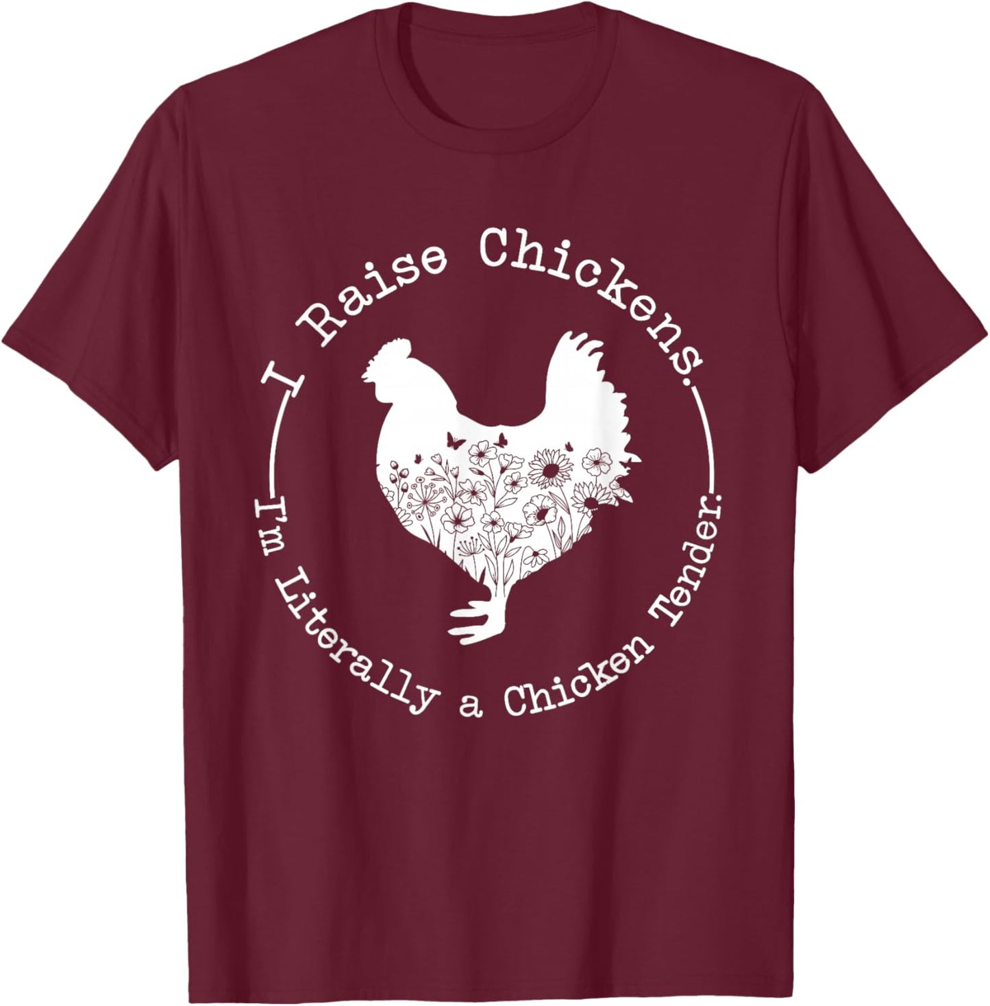 I Raise Chickens Im Literally a Chicken Tender Chickens T-Shirt - T-Shirt | Maroon