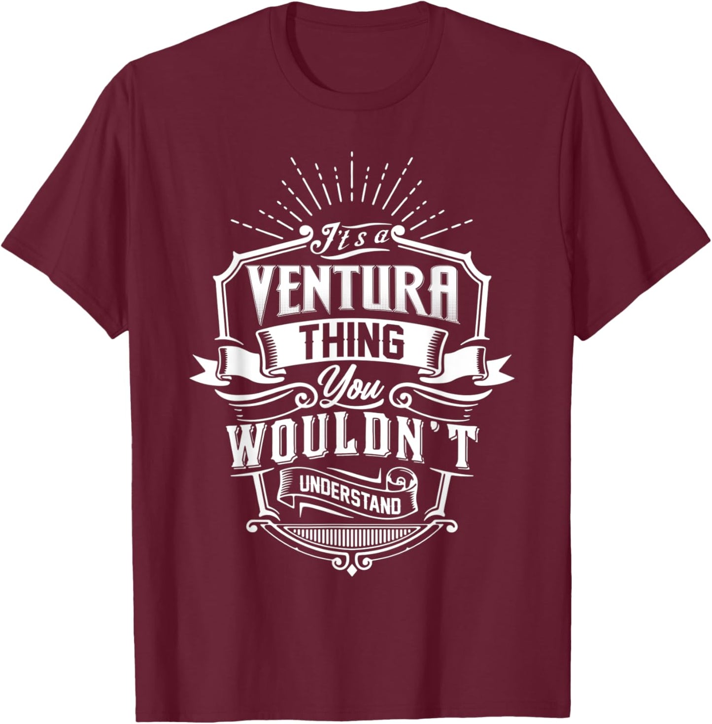 It's A VENTURA Thing You Wouldn't Understand Name Vintage T-Shirt - T-Shirt | Maroon