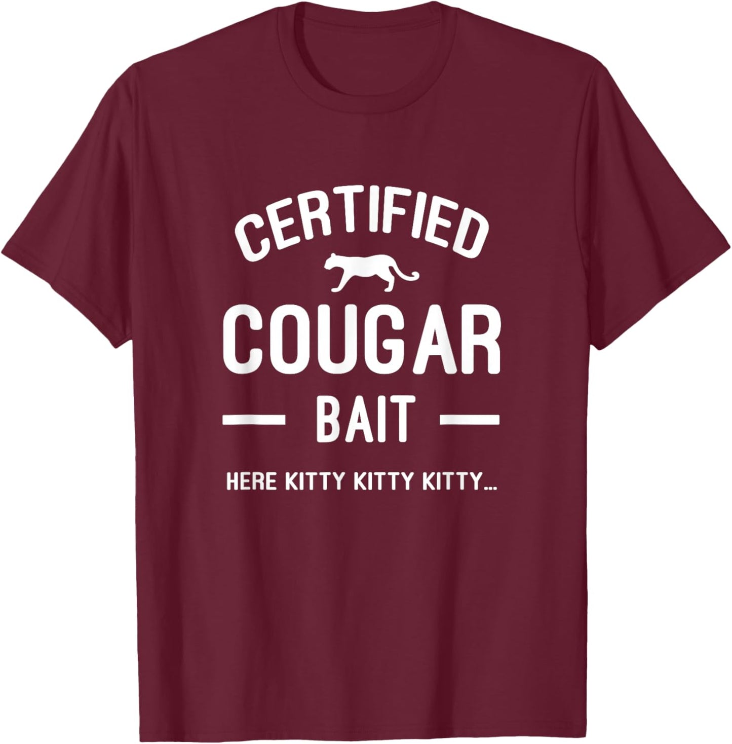 Funny Single Guys Here Kitty Kitty Cougar Bait T-Shirt - T-Shirt | Maroon
