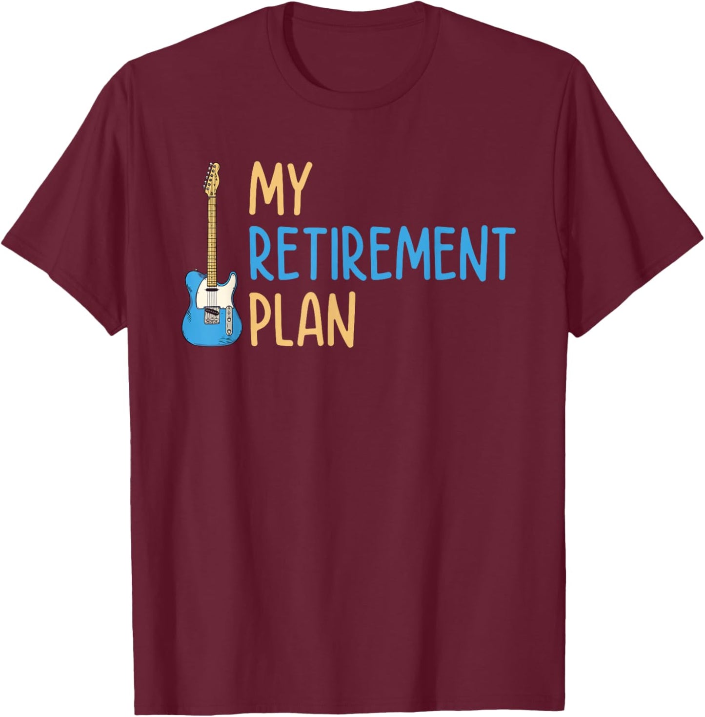 My Retirement Plan Music Instrument Guitar Player T-Shirt - T-Shirt | Maroon
