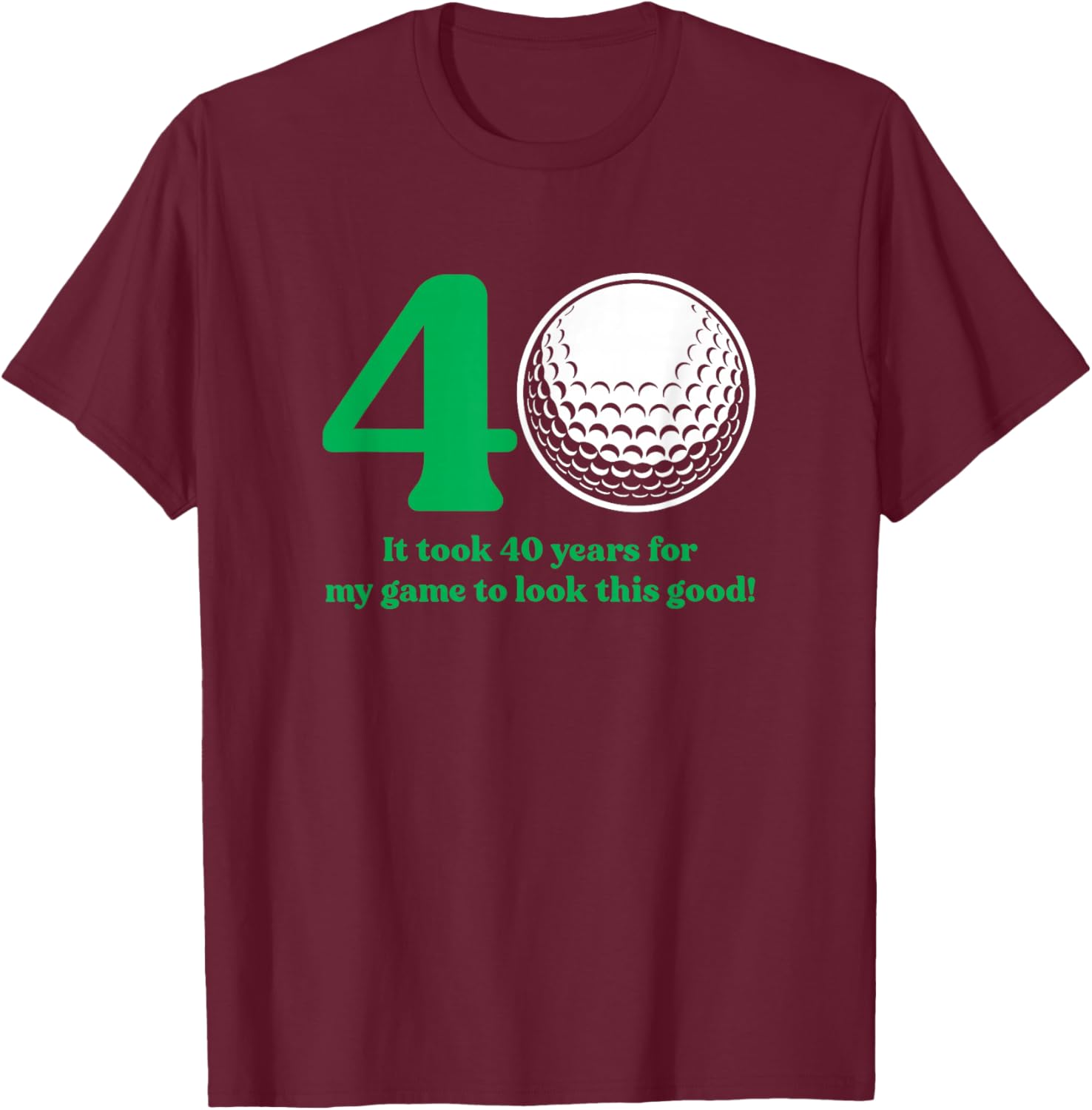 40 Year Old Golfer: Golfing Quote Golf 40th Birthday T-Shirt - T-Shirt | Maroon