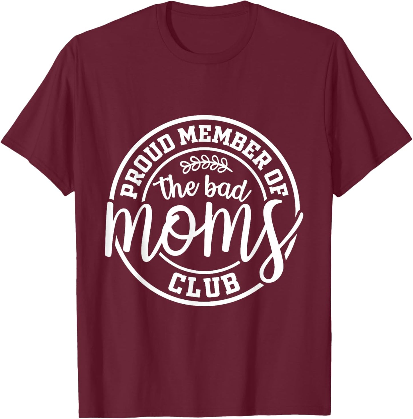 Proud Member Of The Bad Moms Club Funny Mothers Day Mom Life T-Shirt - T-Shirt | Maroon