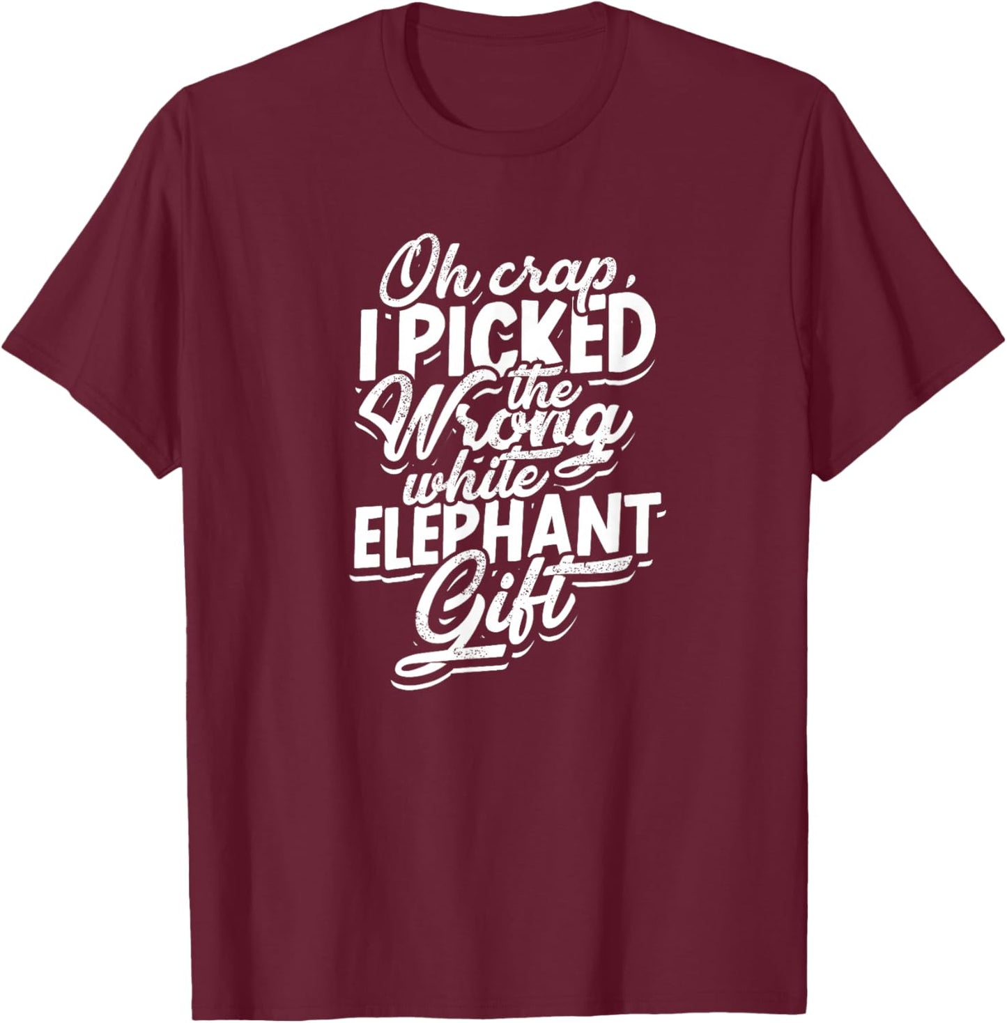 Oh crap, I picked the wrong white elephant gift. - Elephant T-Shirt - T-Shirt | Maroon