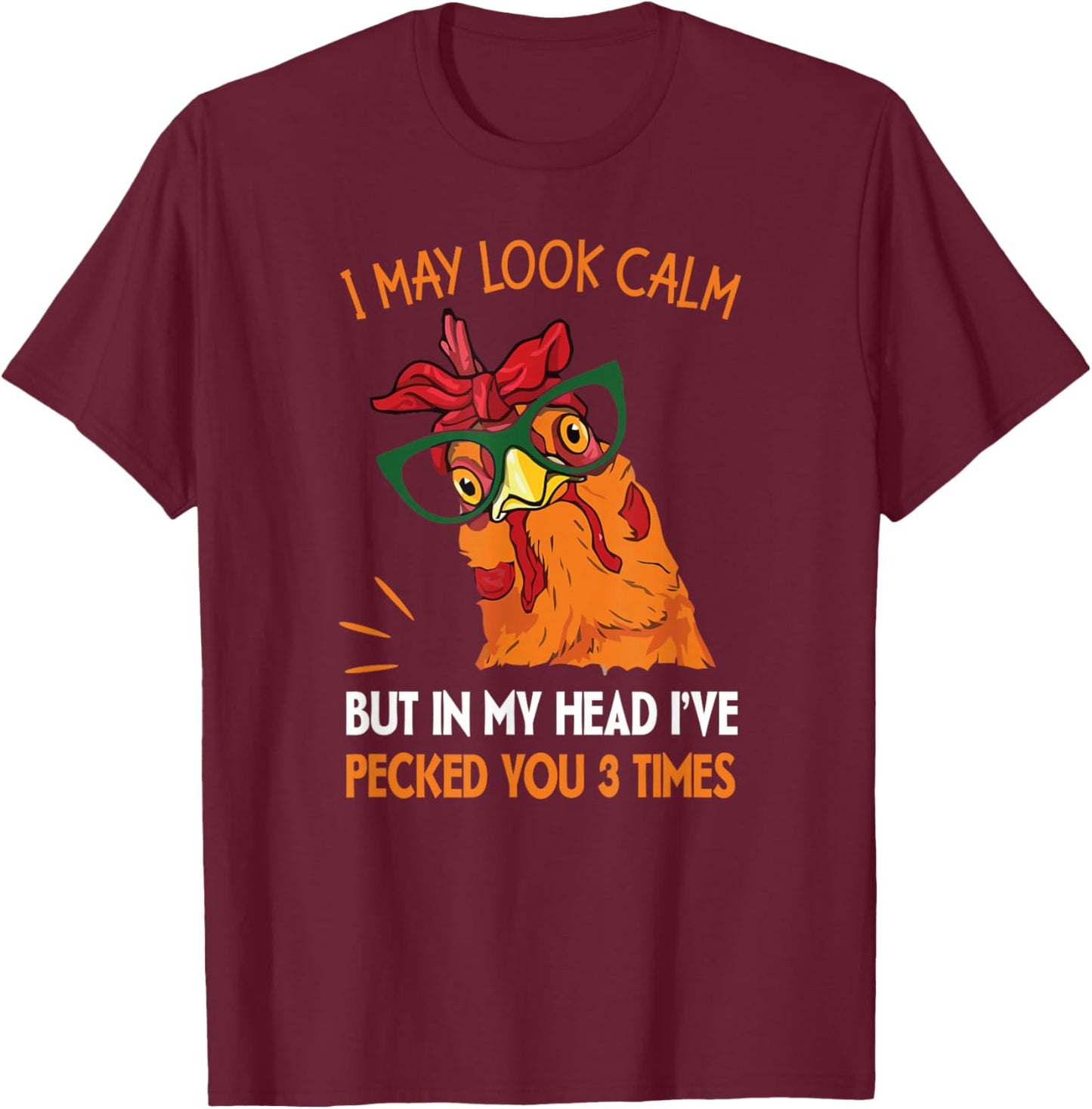 I may look calm but in my head I pecked you 3 Times. T-Shirt - T-Shirt | Maroon