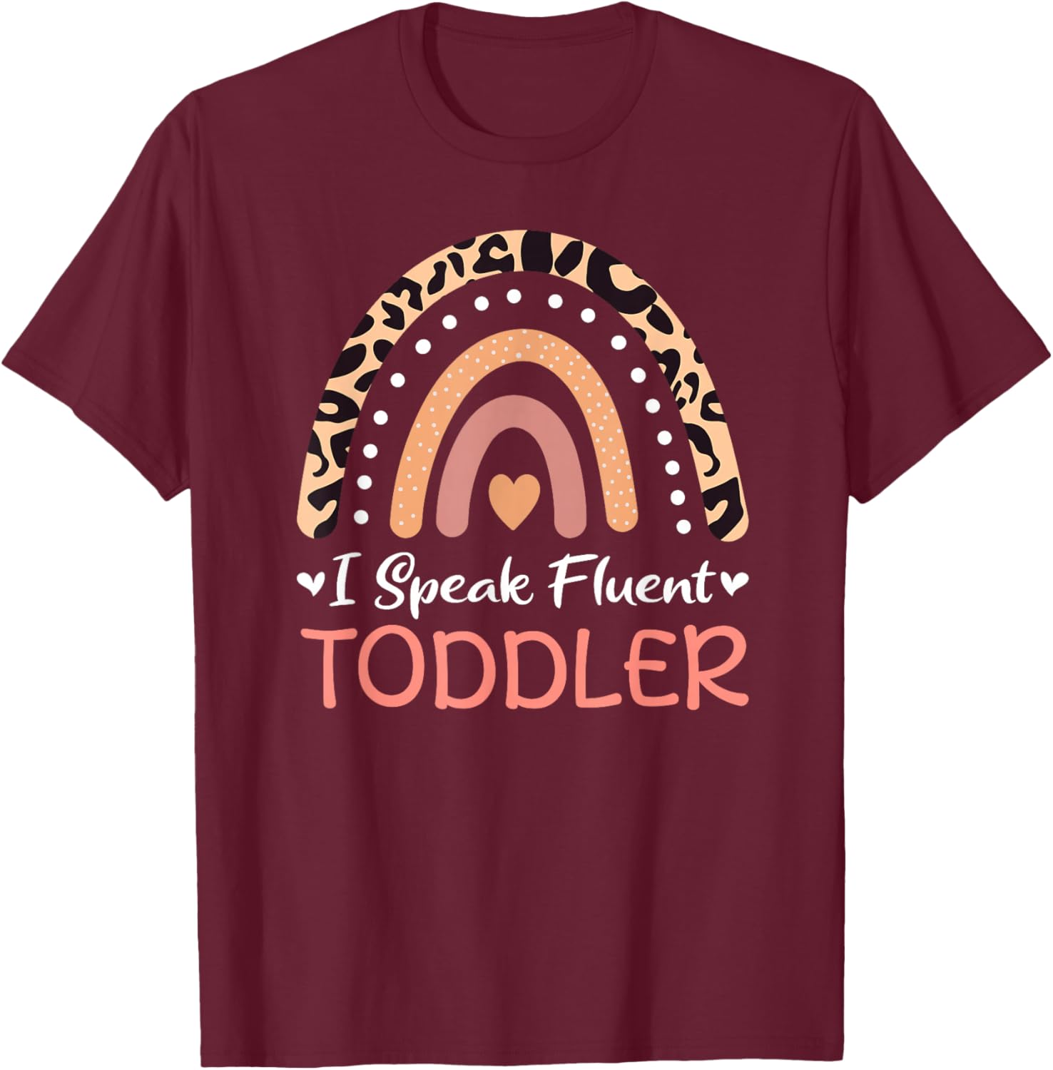 I Speak Fluent Toddler Daycare Provider Teacher Rainbow T-Shirt - T-Shirt | Maroon