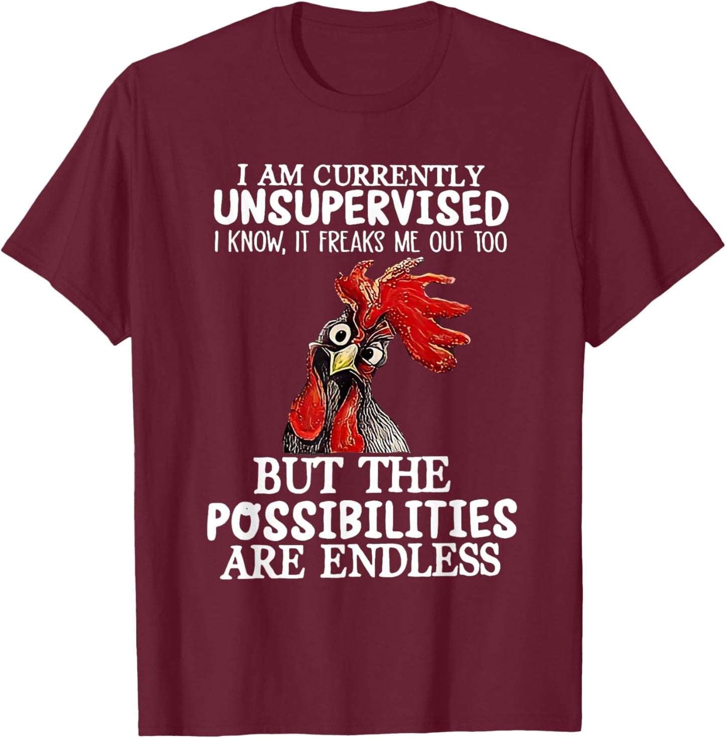 I'm Currently Unsupervised But The Possibilites Are Endless T-Shirt - T-Shirt | Maroon