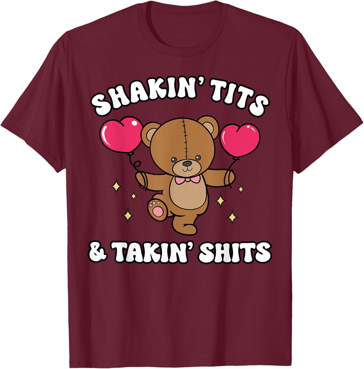 Shakin' Tits & Takin' Shits Funny Cute Bear with Heart T-Shirt - T-Shirt | Maroon