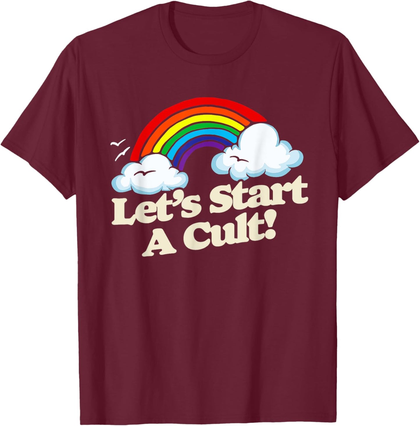 Let's Start A Cult! Funny Vintage Rainbow Joke 1980s Retro T-Shirt - T-Shirt | Maroon