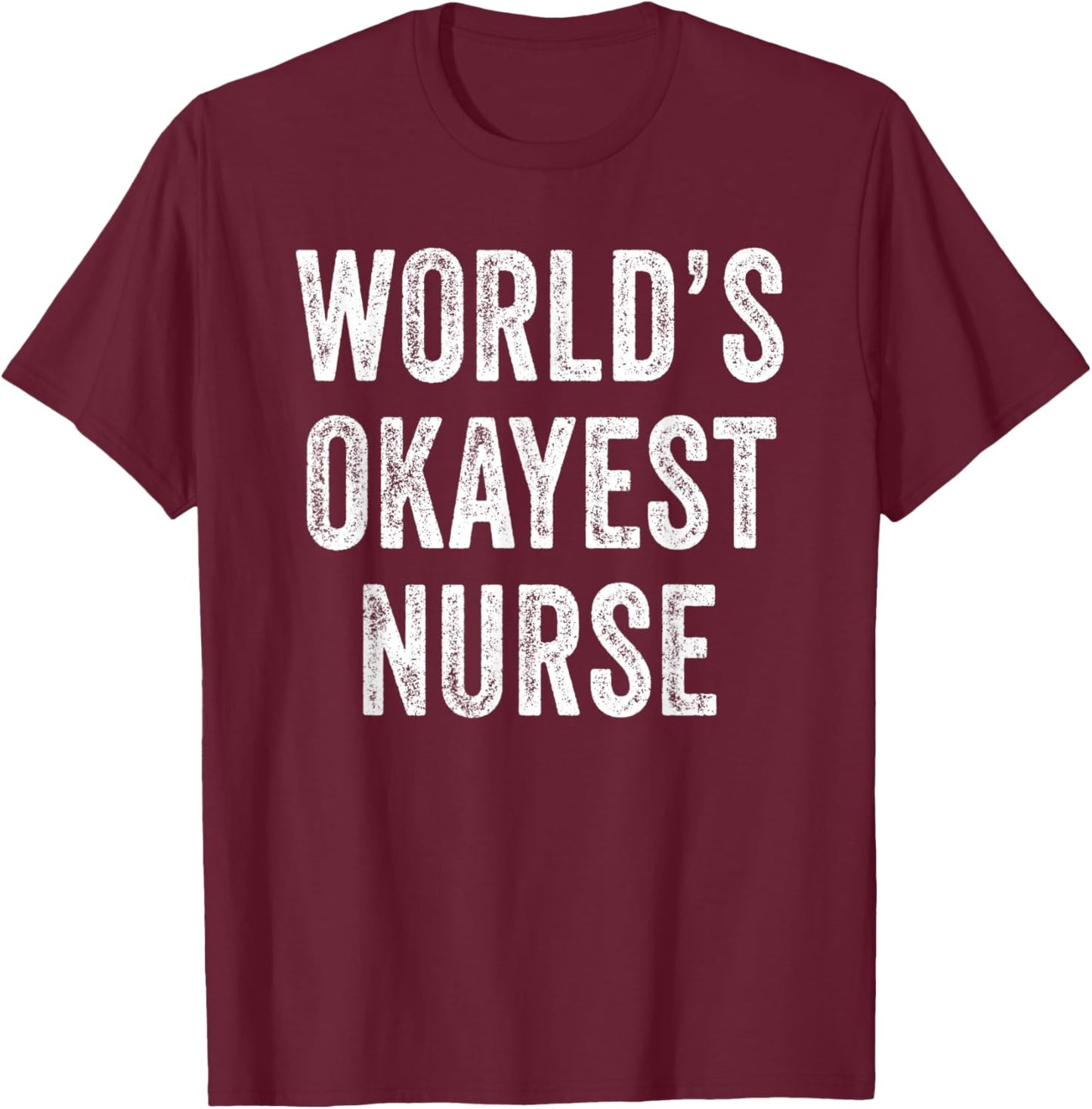 World's Okayest Nurse Hero Superhero Funny Distressed T-Shirt - T-Shirt | Maroon