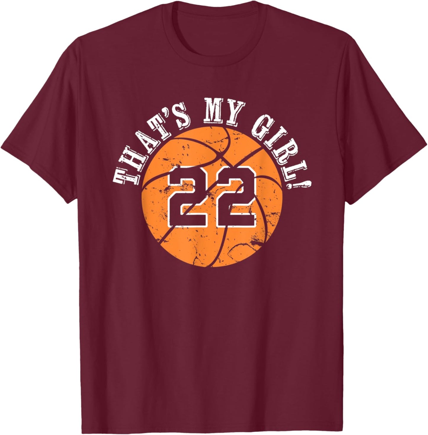 22 Basketball Player That's My Girl Cheer Mom Dad Team Coach T-Shirt - T-Shirt | Maroon