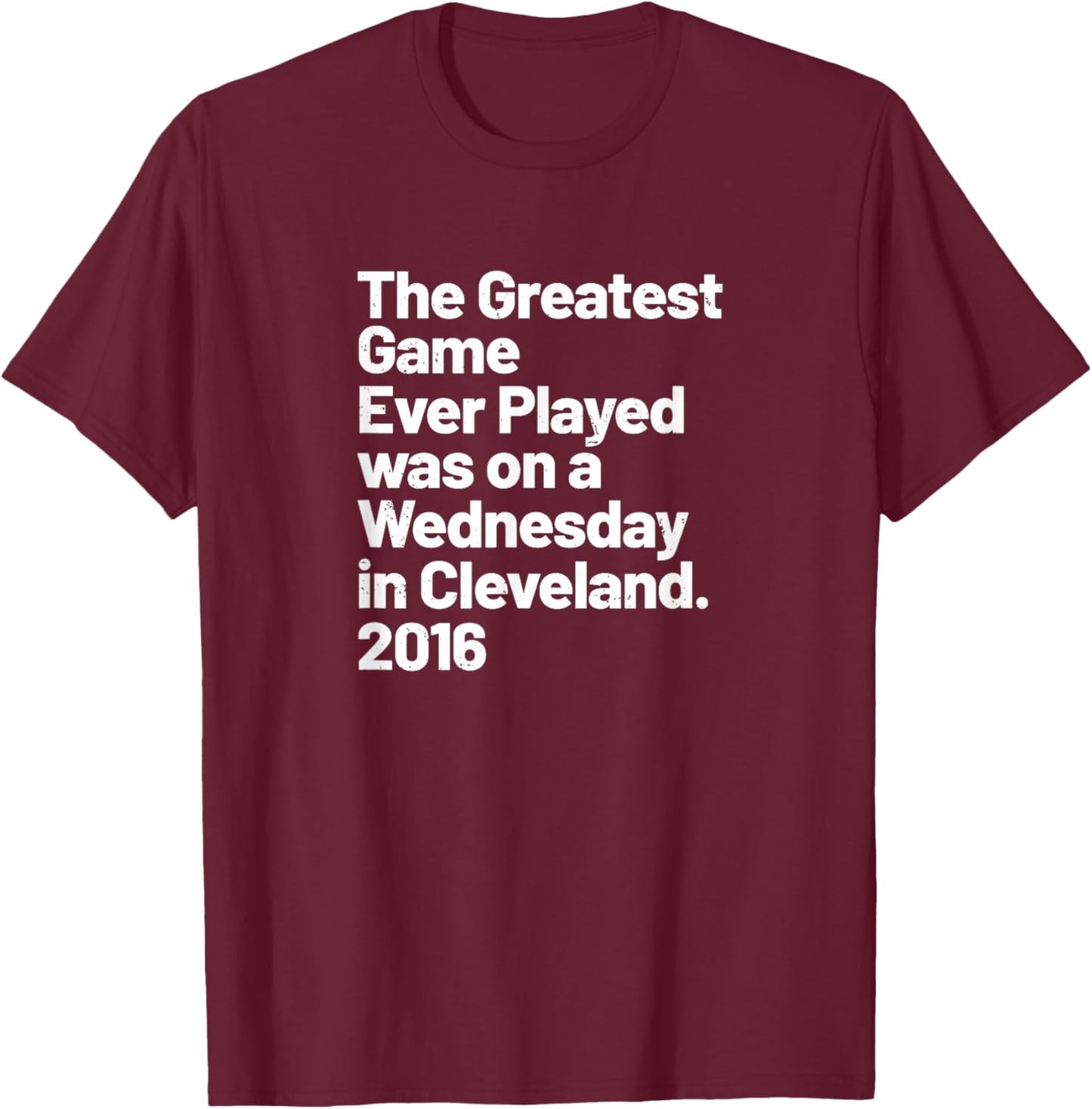 The Greatest Game Ever Played was on Wednesday in Cleveland T-Shirt - T-Shirt | Maroon