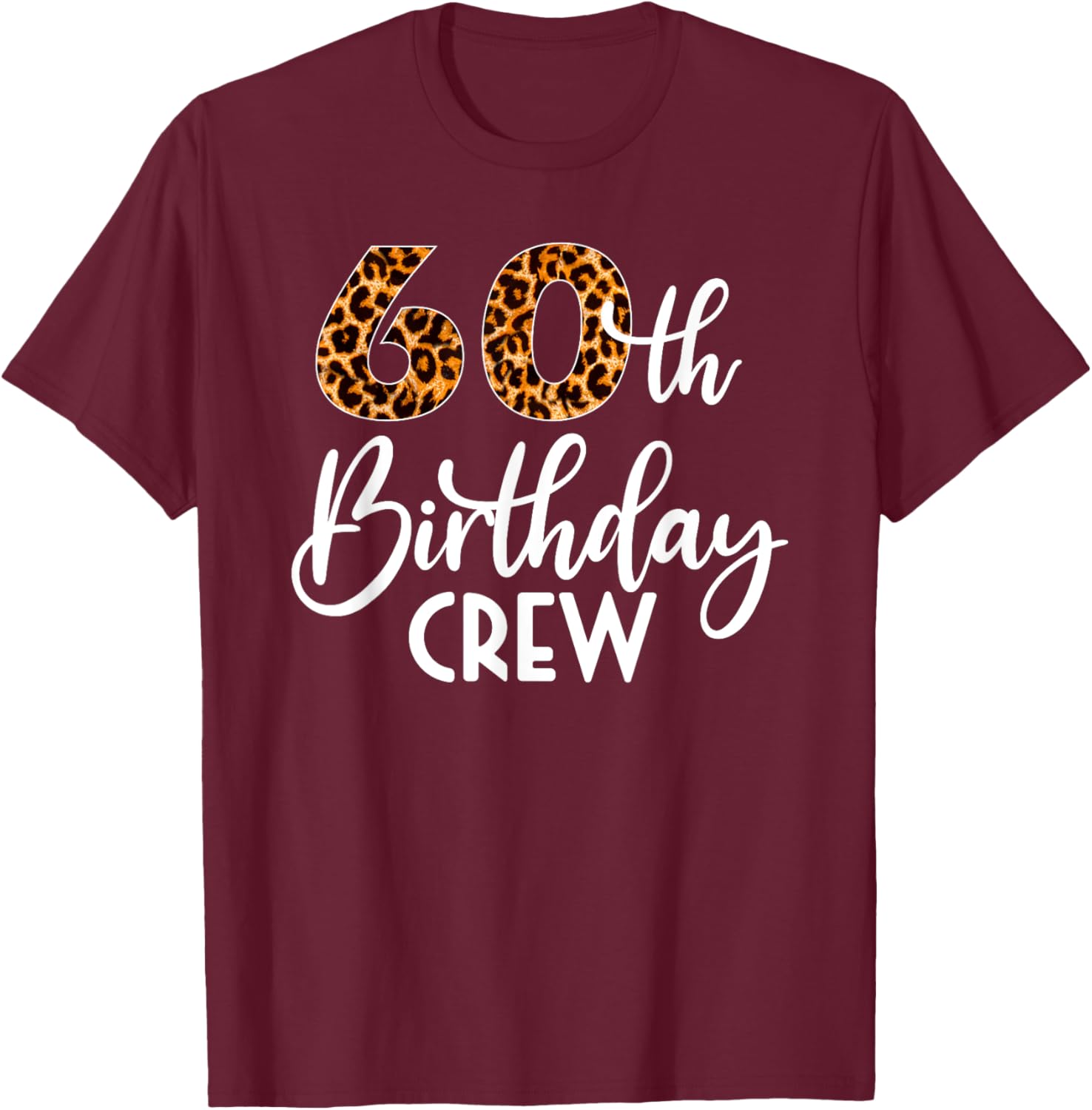 60 Birthday Party with Leopard Print 60th Birthday Crew T-Shirt - T-Shirt | Maroon