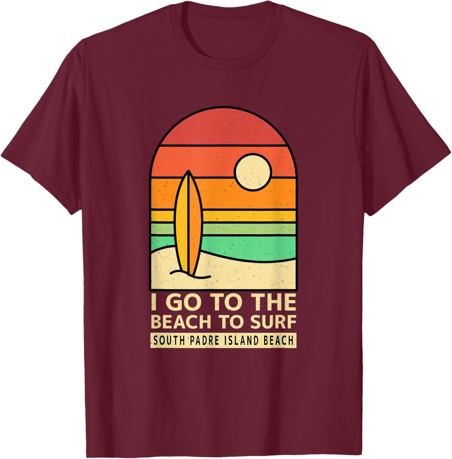 I Go to the Beach to Surf South Padre Island Beach Surfing Women T-Shirt - T-Shirt | Maroon
