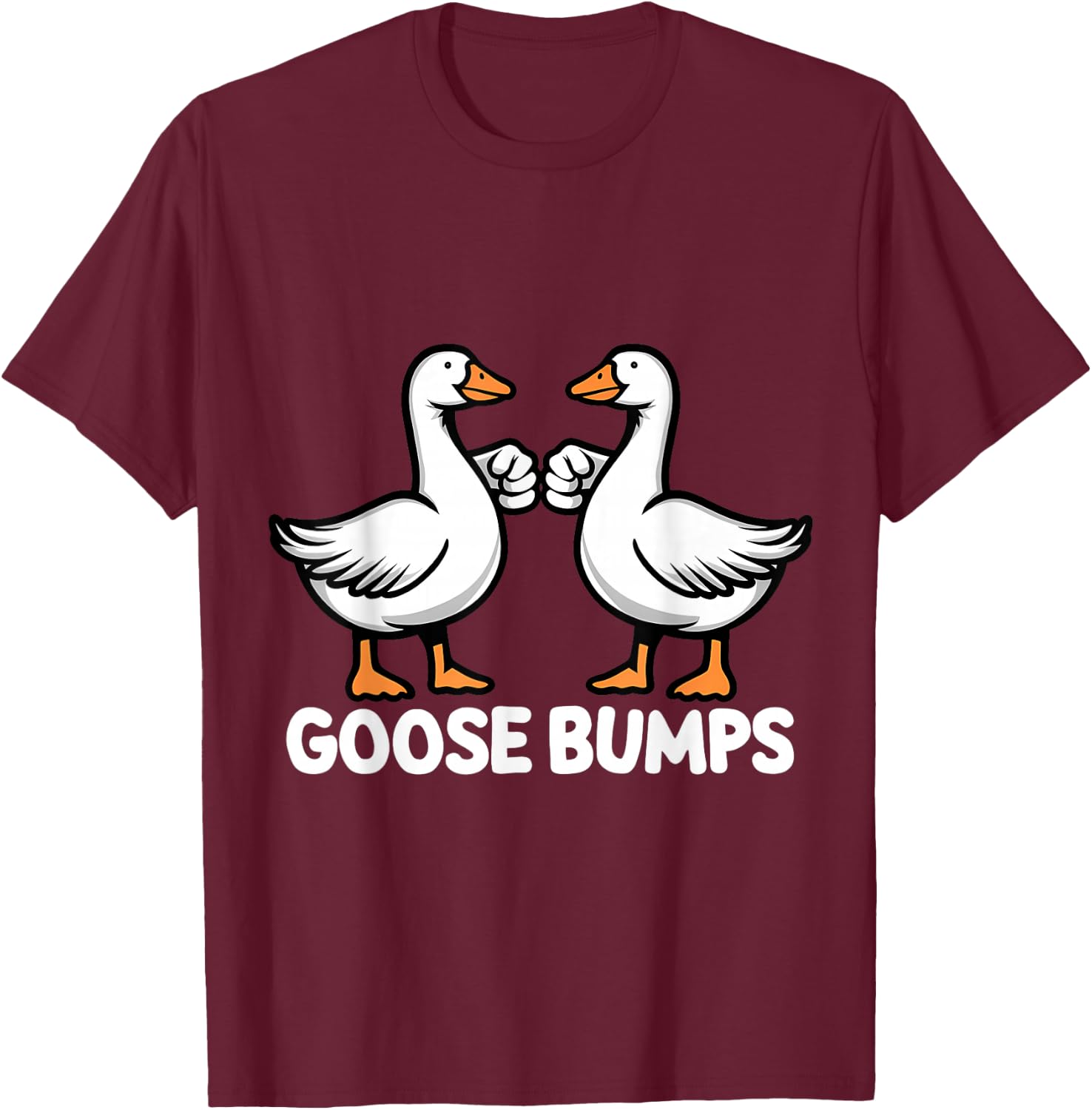 Goose Bumps Funny Pun BFF Goosebumps Geese Humor T-Shirt - T-Shirt | Maroon