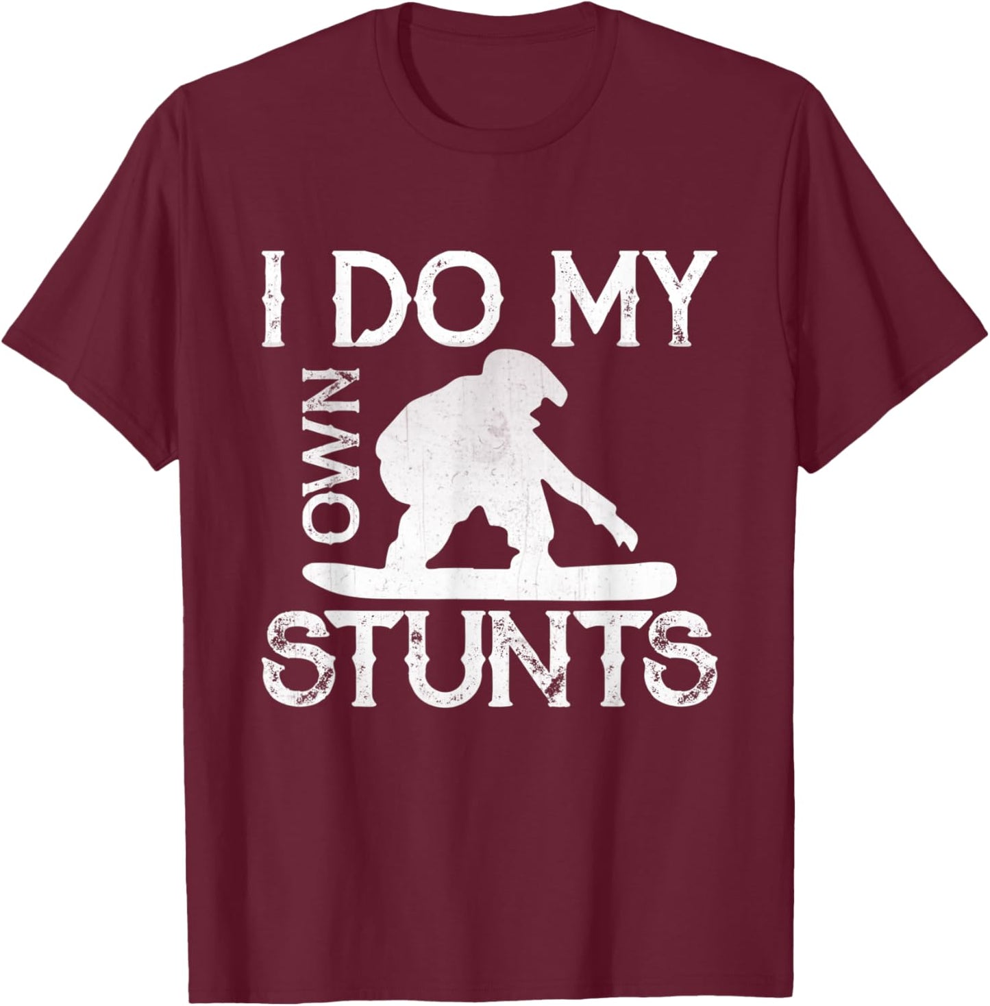 I Do My Own Stunts Snowboard Funny Stuntman Apparel T-Shirt - T-Shirt | Maroon