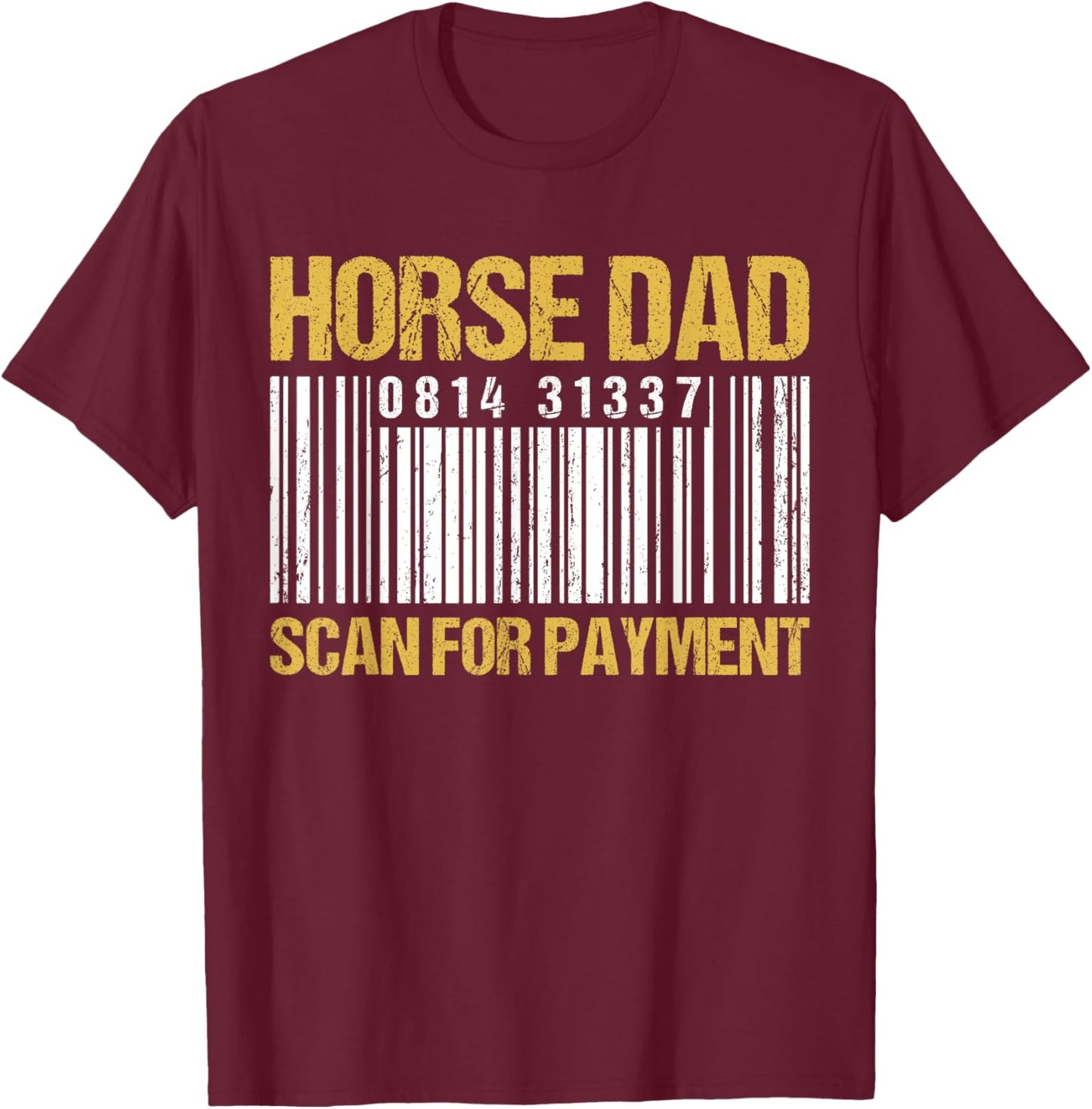 Horse Dad Scan For Payment - Barcode Horse Dad T-Shirt - T-Shirt | Maroon