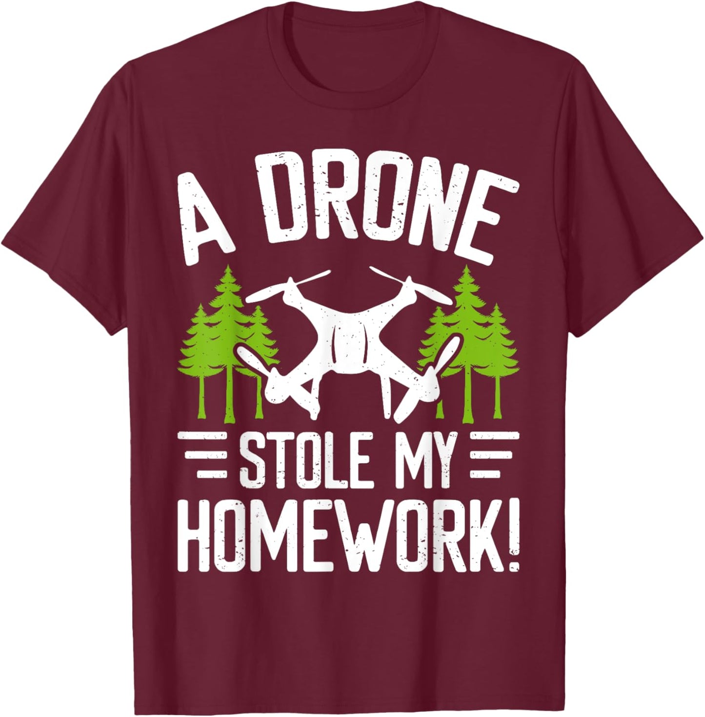 A Drone Stole My Homework T-Shirt - T-Shirt | Maroon
