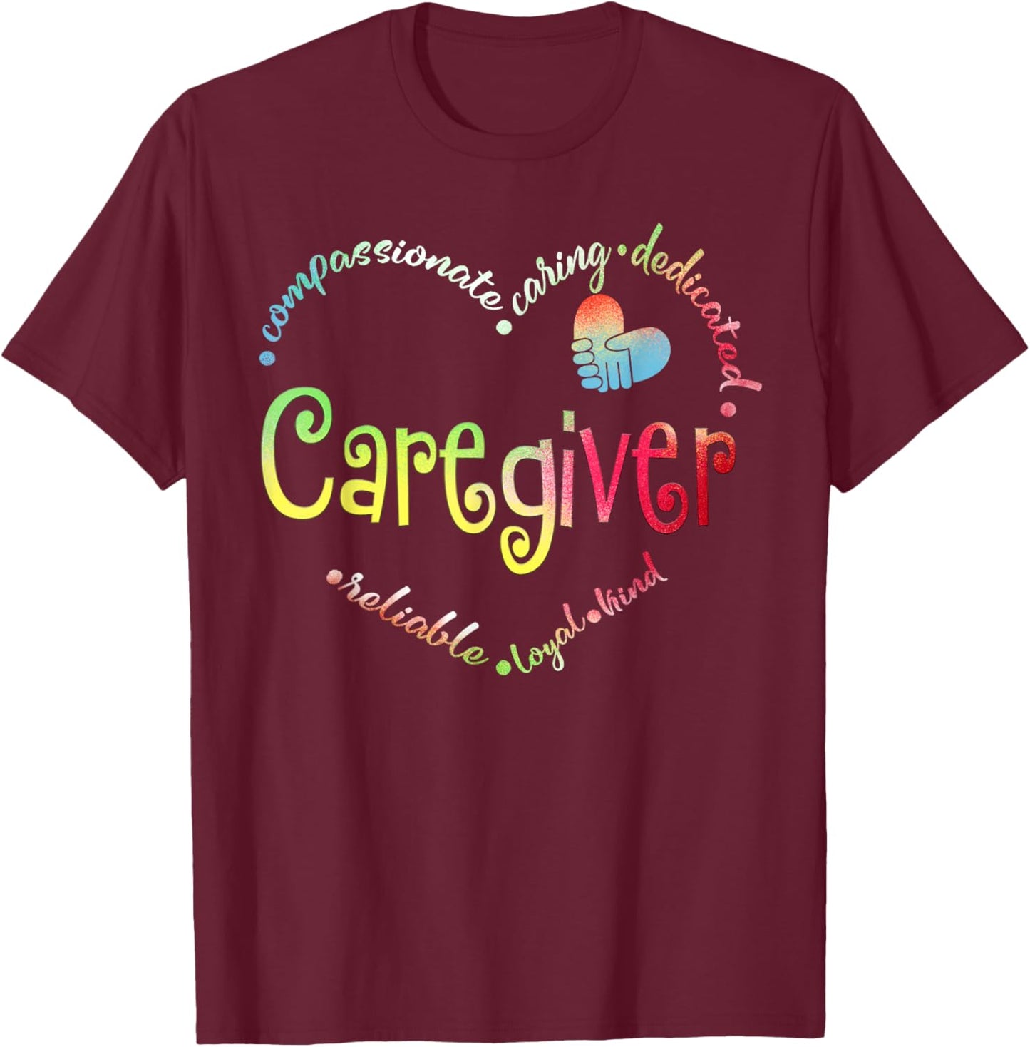Caregiver Compassionate Caring Dedicated Reliable Loyal Kind Black Small Cotton Short Sleeve Regular Fit T-Shirt - T-Shirt | Maroon