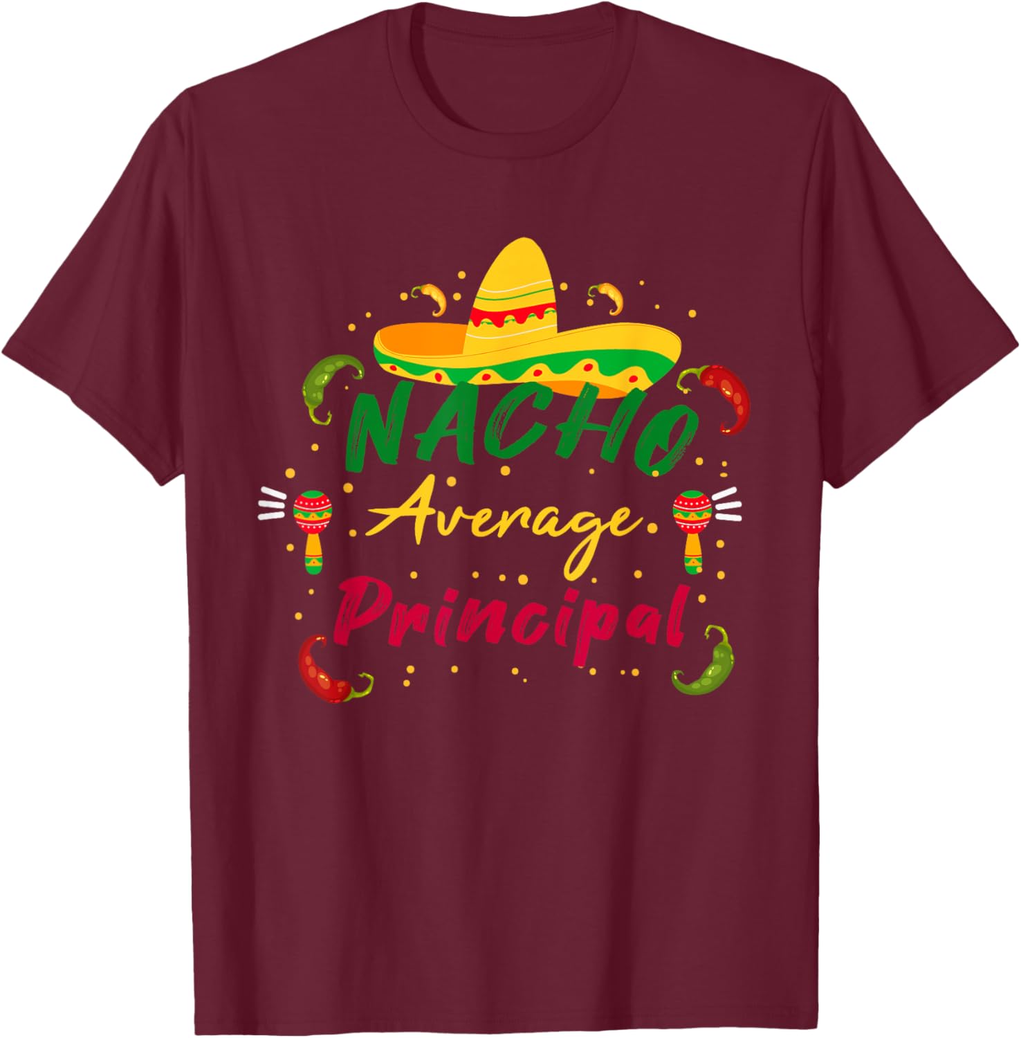 Funny Preschool Nacho Average Principal Cinco De Mayo Tacos T-Shirt - T-Shirt | Maroon