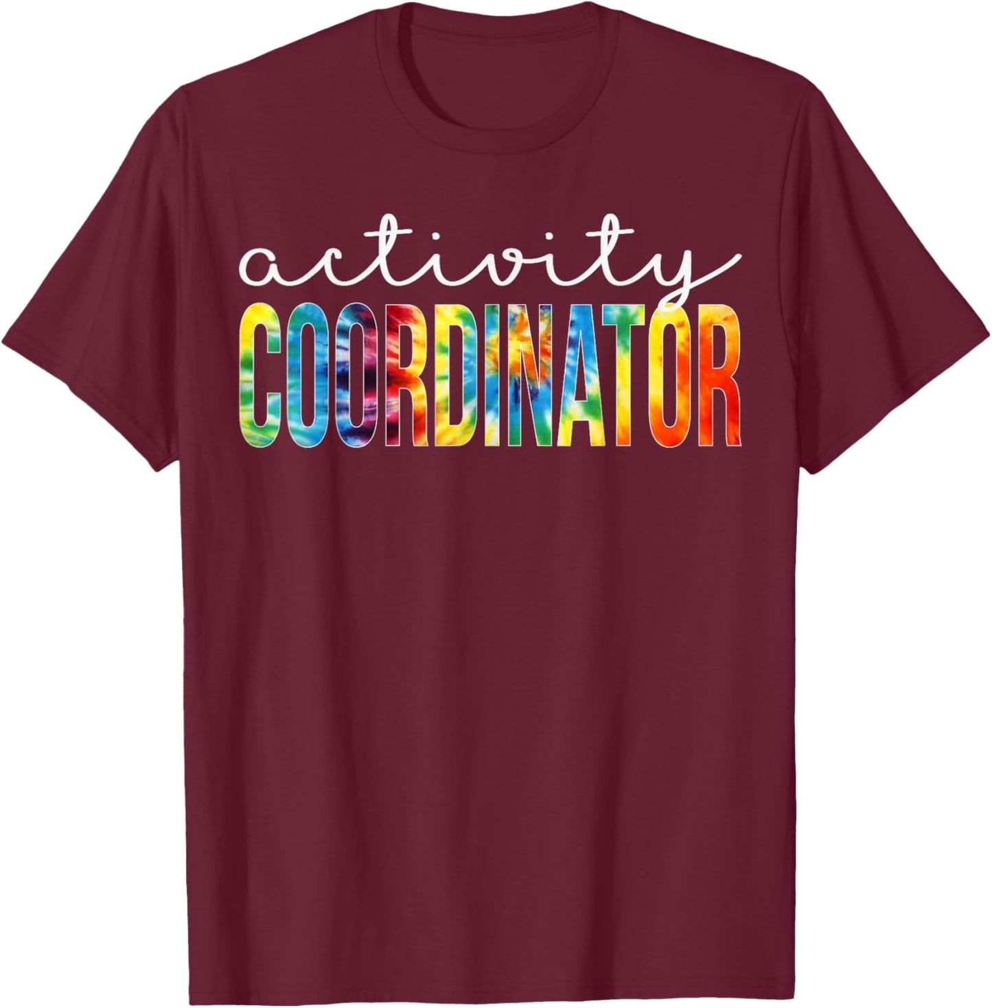 Activity Coordinator Appreciation Day Tie Dye Women For Work T-Shirt - T-Shirt | Maroon