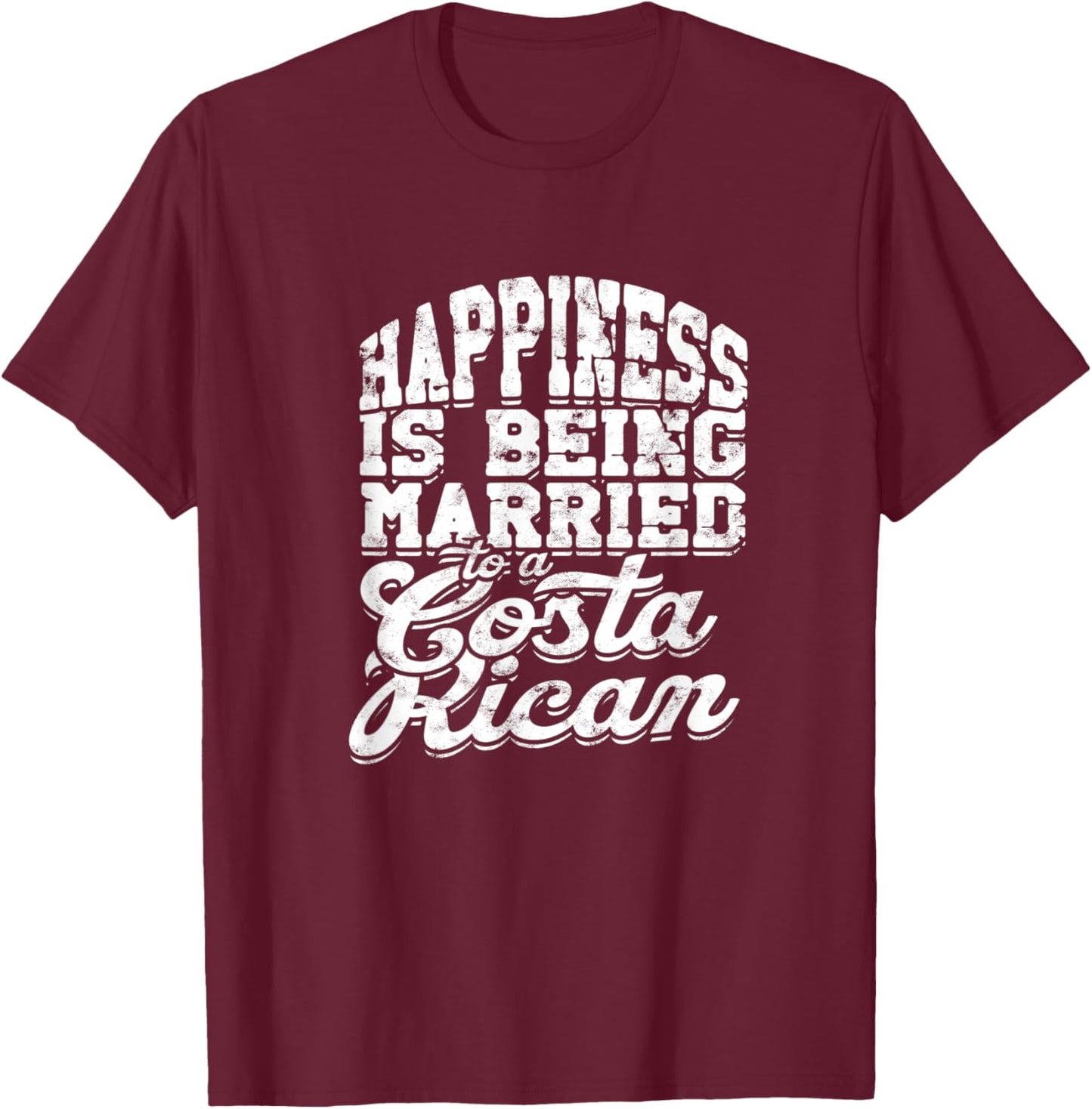 Happiness is being married to a costa rican - Costa Rica T-Shirt - T-Shirt | Maroon