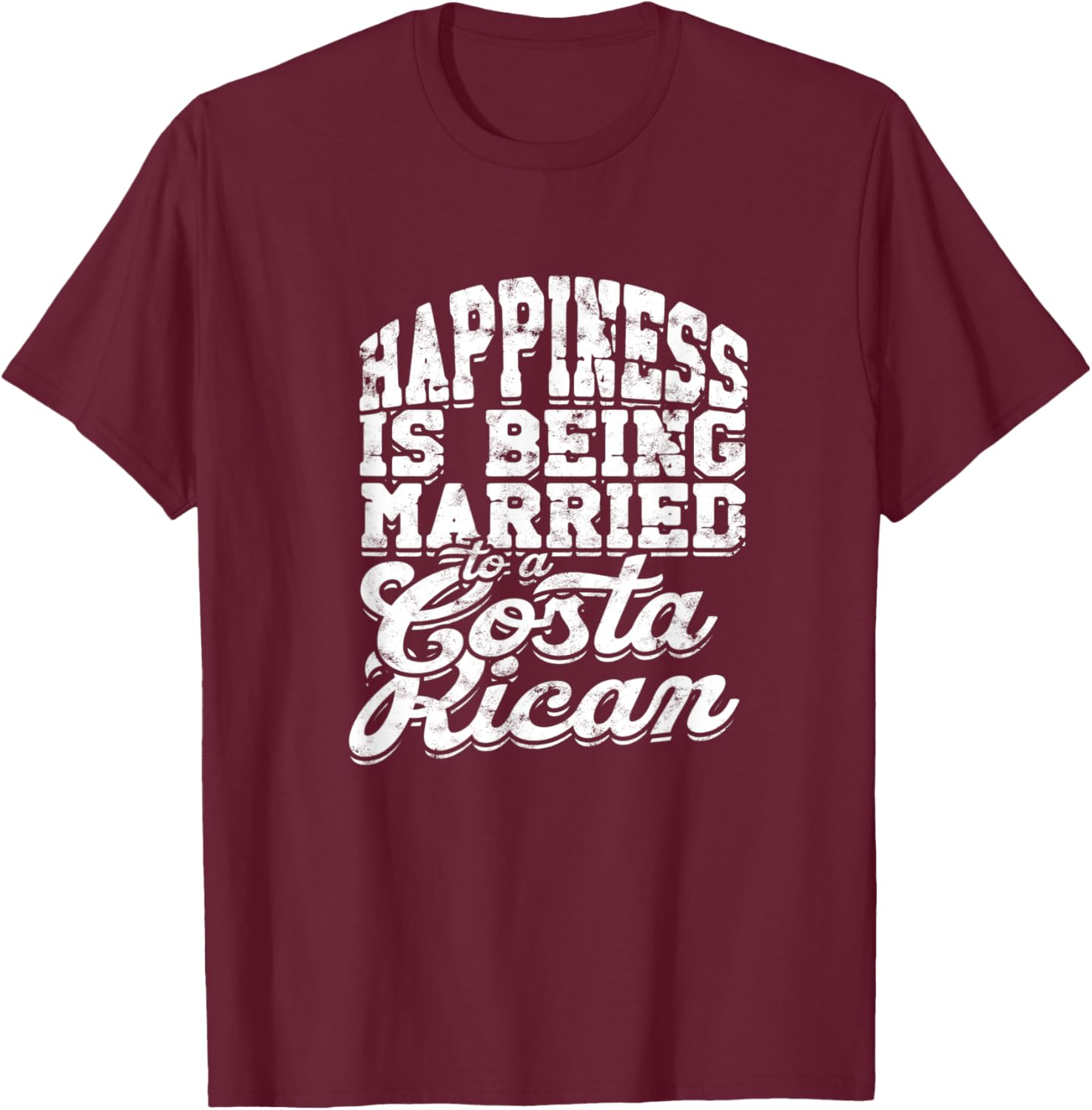Happiness is being married to a costa rican - Costa Rica T-Shirt - T-Shirt | Maroon