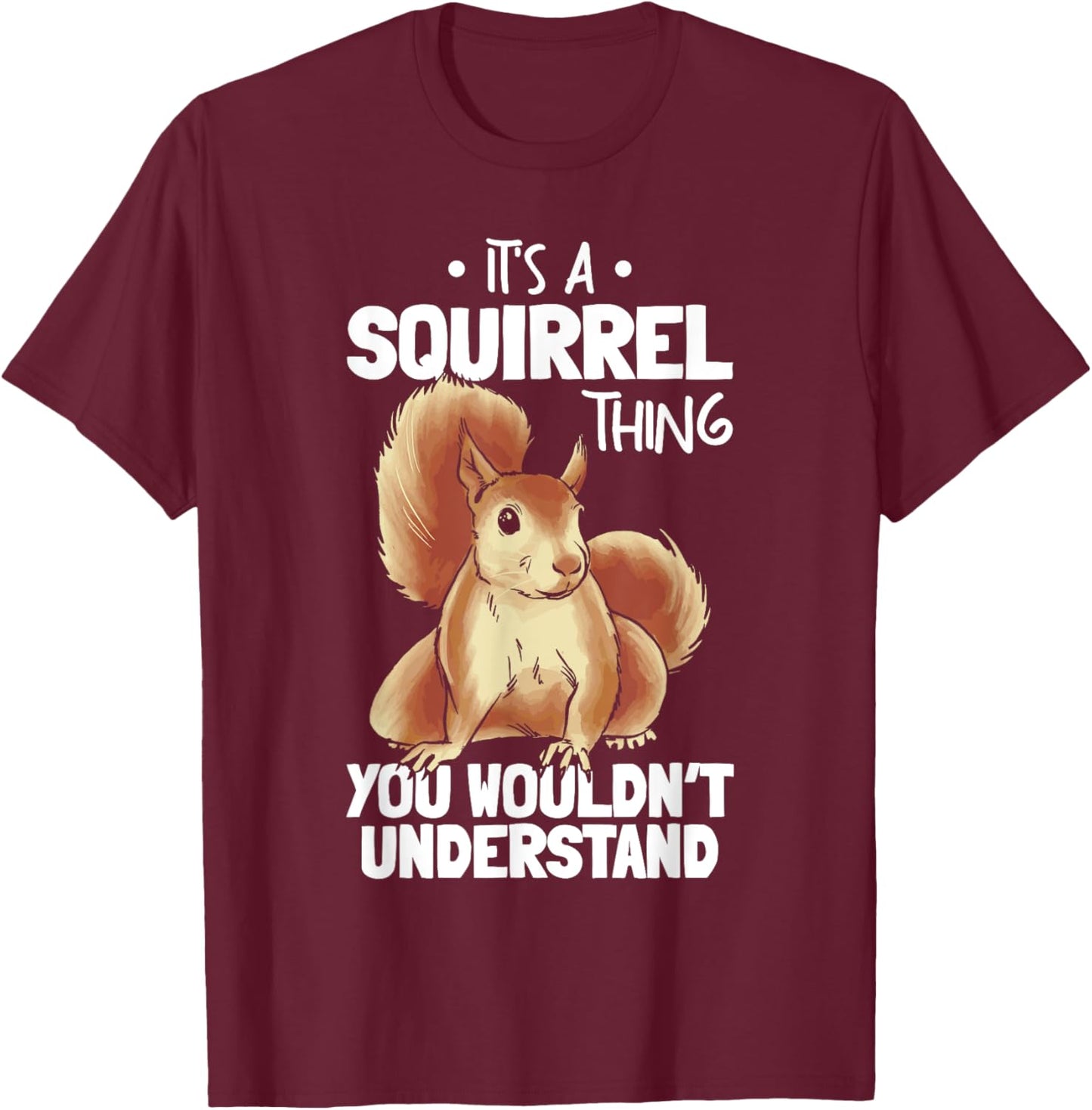 It's A Squirrel Thing You Wouldn't Understand Funny Squirrel T-Shirt - T-Shirt | Maroon