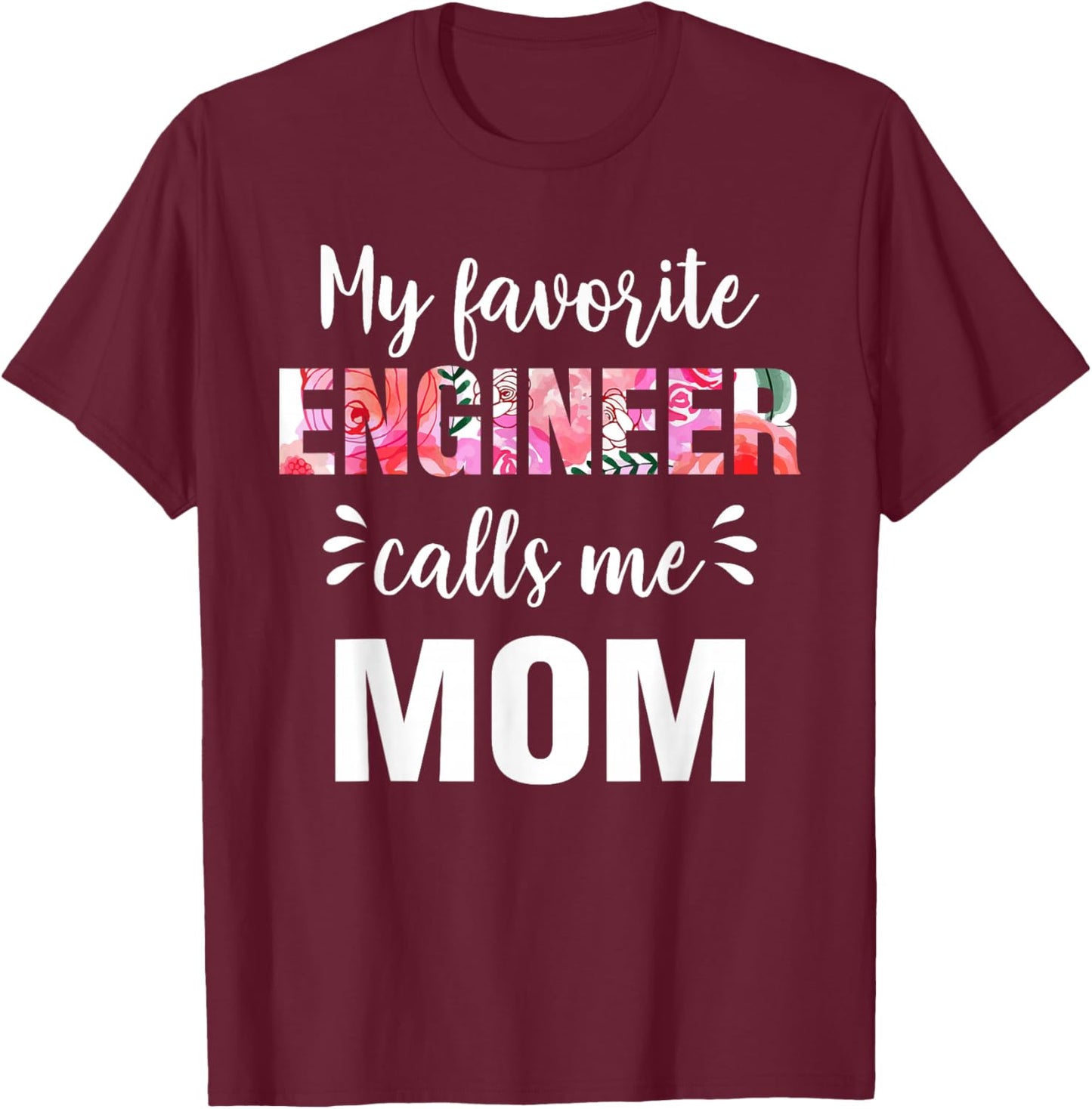 "My Favorite Engineer Calls Me Mom" T-Shirt - T-Shirt | Maroon