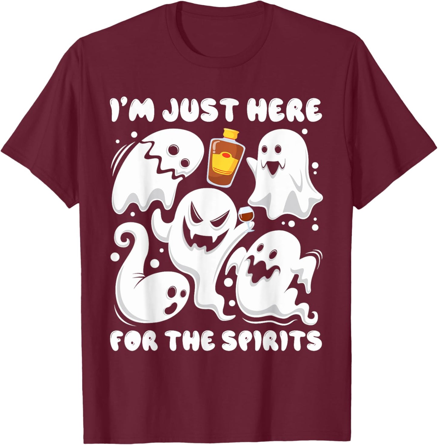 Funny I'm Just here For The Spirits Ghosts Halloween T-Shirt - T-Shirt | Maroon