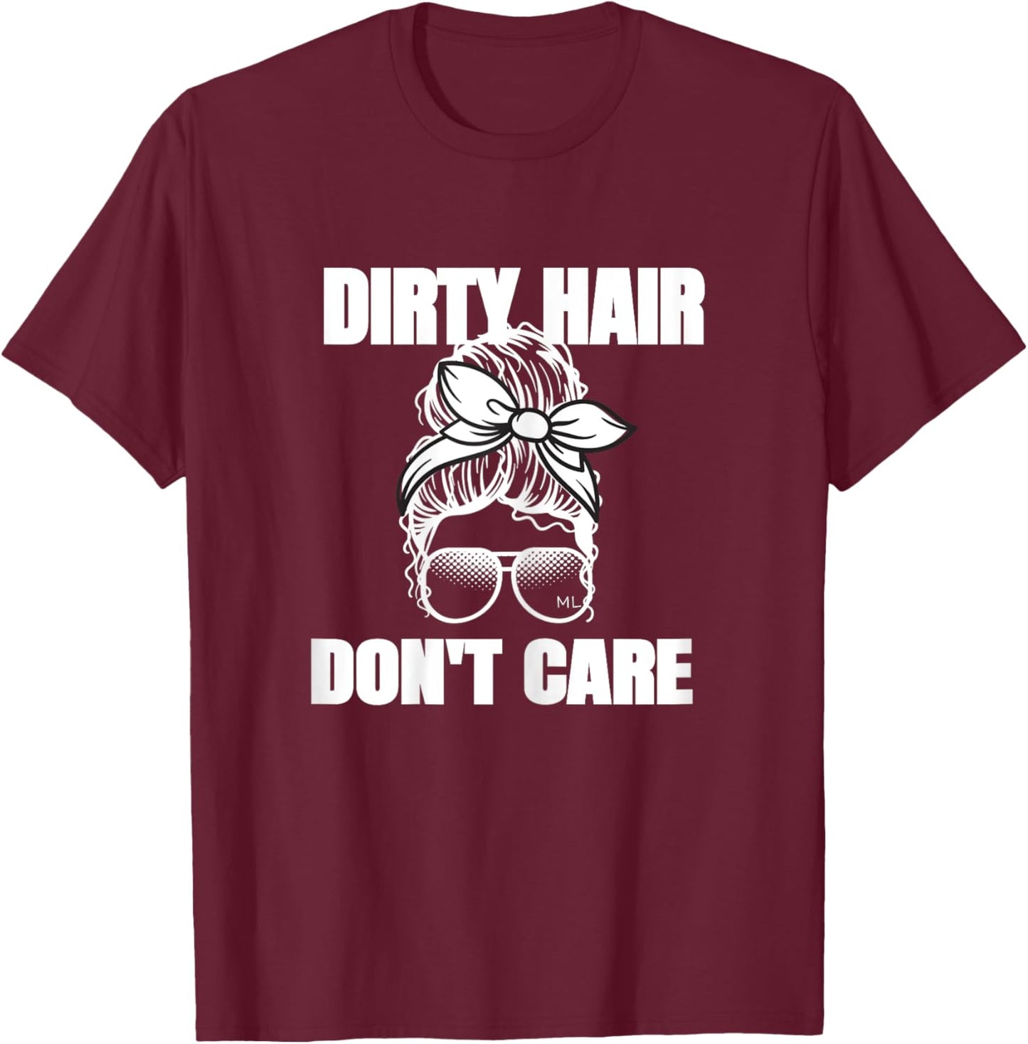 Dirty Hair Don't Care Messy Bun T-Shirt - T-Shirt | Maroon